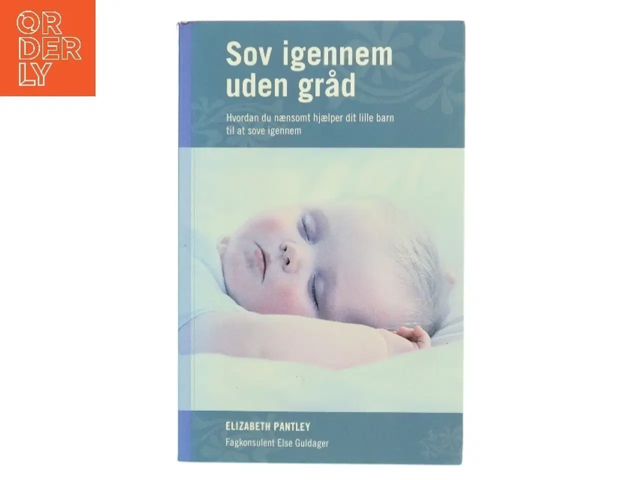 Billede 1 - Sov igennem uden gråd : hvordan du nænsomt hjælper dit lille barn til at sove igennem af Elizabeth Pantley (Bog)