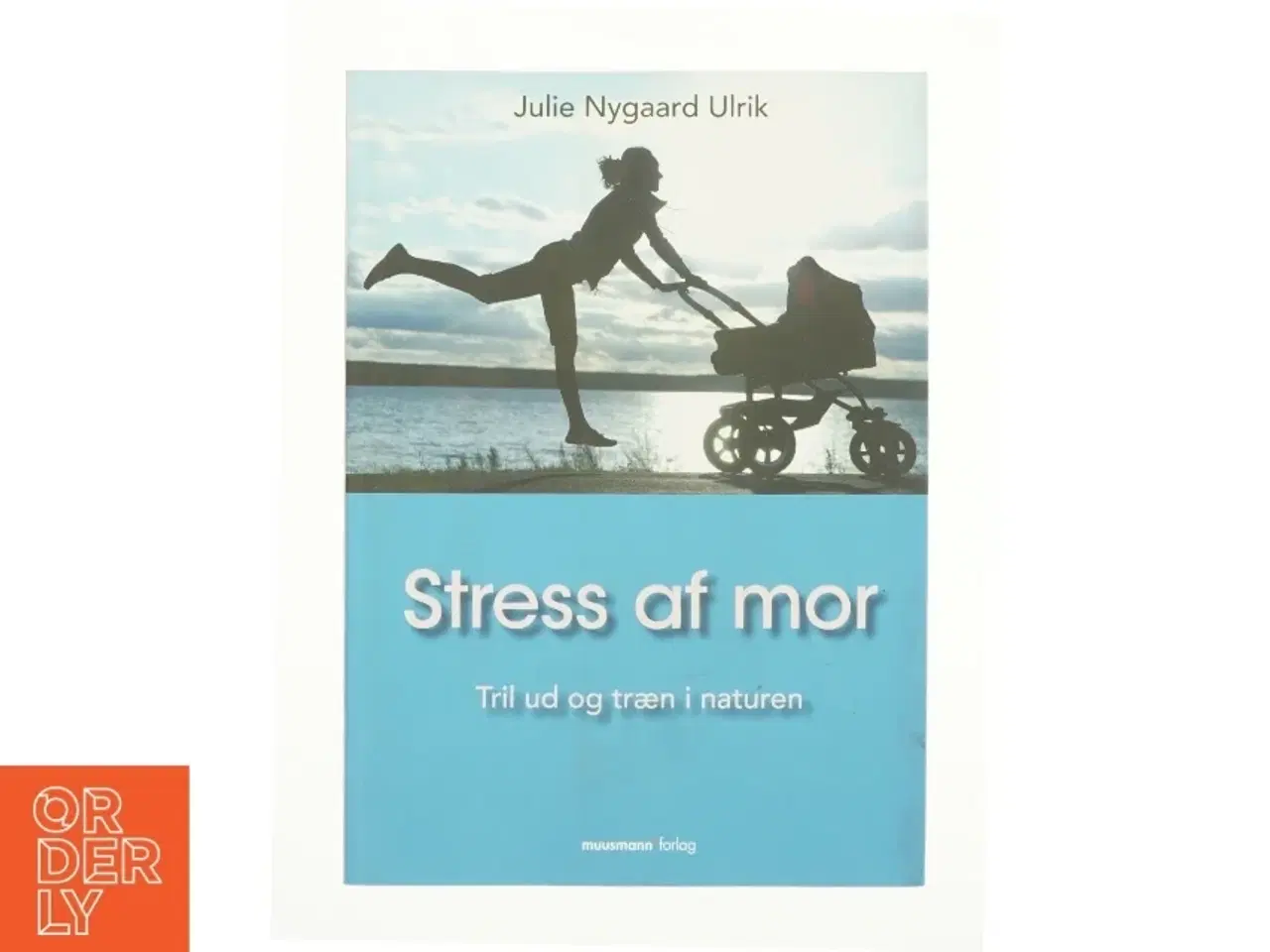 Billede 1 - Stress af mor af Julie Nygaard Ulrik (Bog)