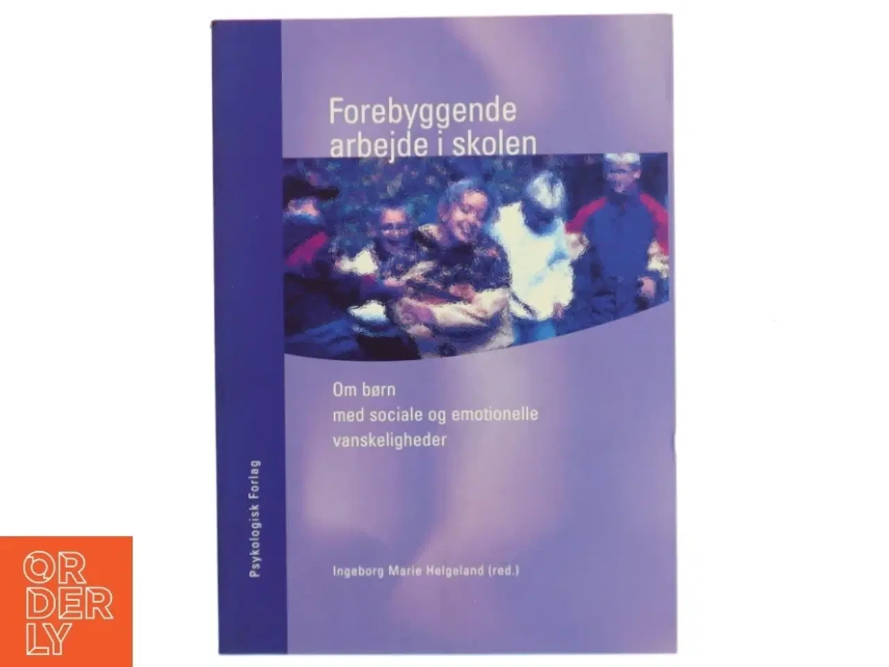 Billede 1 - Forebyggende arbejde i skolen : om børn med sociale og emotionelle vanskeligheder af Ingeborg Marie Helgeland (Bog)