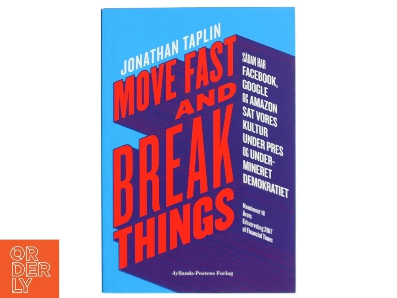 Billede 1 - Move fast and break things : sådan har Google, Facebook og Amazon sat vores kultur under pres og undermineret demokratiet af Jonathan Taplin (Bog