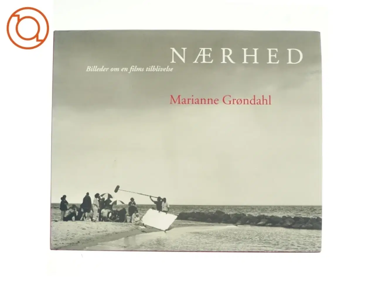 Billede 1 - Nærhed : billeder om en films tilblivelse af Marianne Grøndahl (Bog)