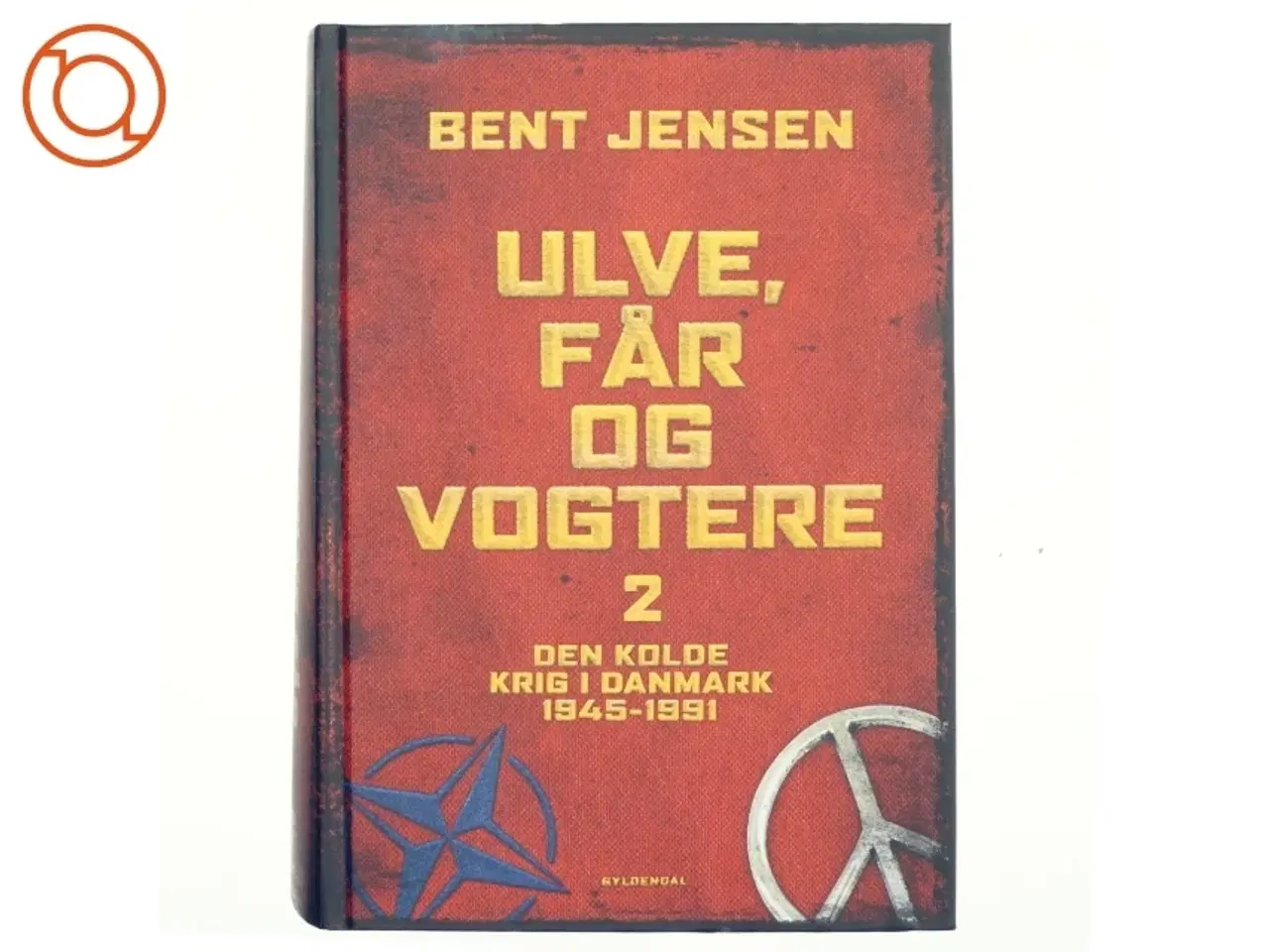 Billede 1 - Ulve, får og vogtere : Den Kolde Krig i Danmark 1945-1991. Bind 2 af Bent Jensen (f. 1938) (Bog)