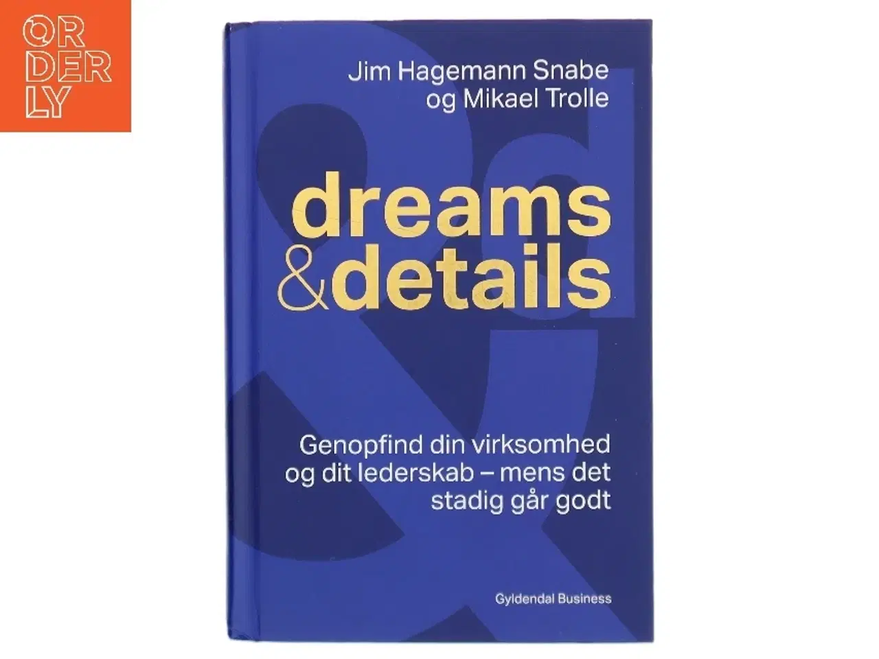 Billede 1 - Dreams & details : genopfind din virksomhed og dit lederskab - mens det stadig går godt af Mikael Trolle (Bog)