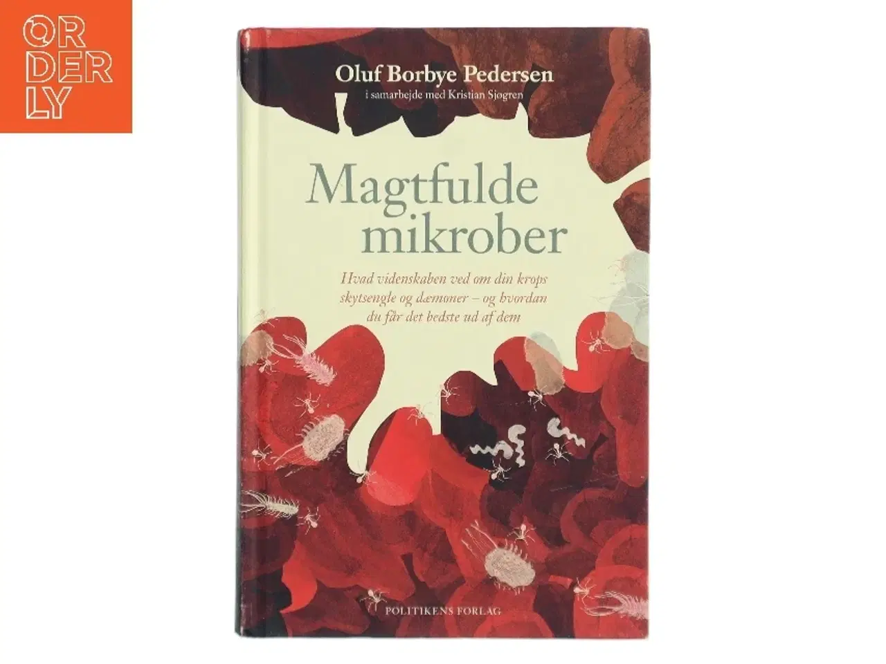 Billede 1 - Magtfulde mikrober : hvad videnskaben ved om din krops skytsengle og dæmoner - og hvordan du får det bedste ud af dem af Oluf Borbye Pederse