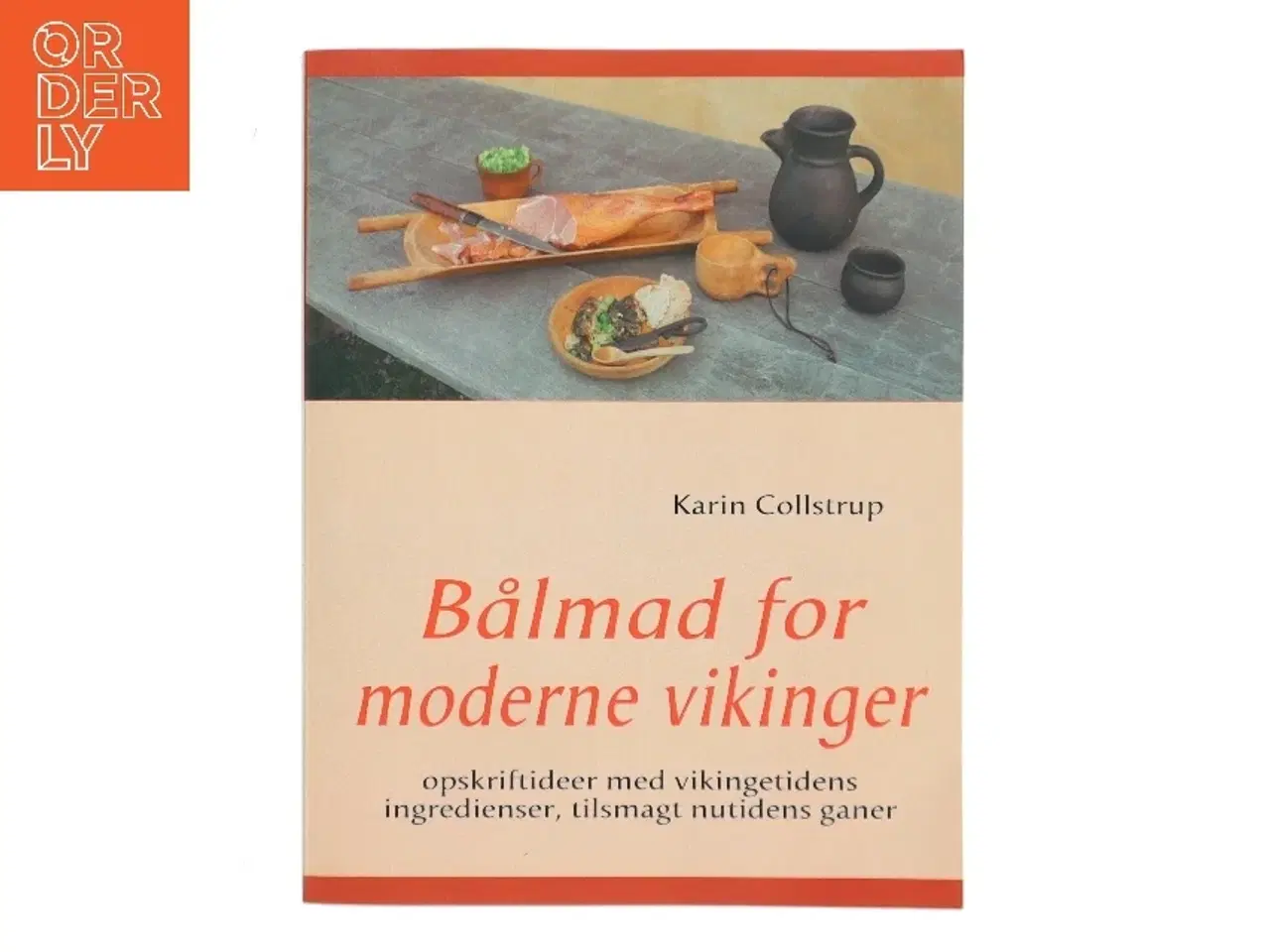Billede 1 - Bålmad for moderne vikinger : opskriftideer med vikingetidens ingredienser, tilsmagt nutidens ganer af Karin Collstrup (Bog)