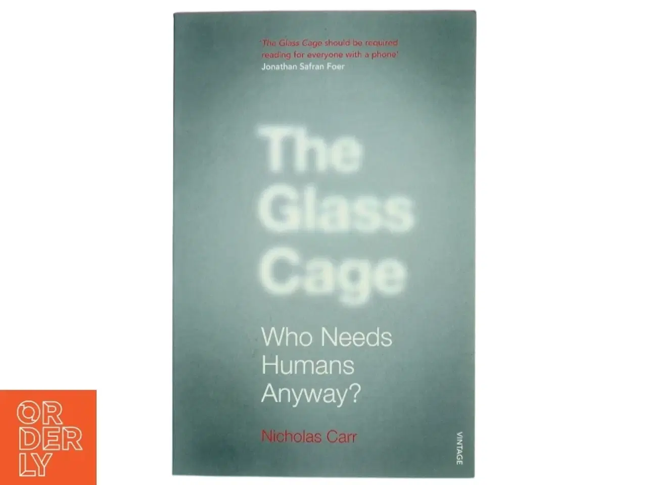 Billede 1 - The glass cage : Who needs humans anyway? af Nicholas Carr (Bog)