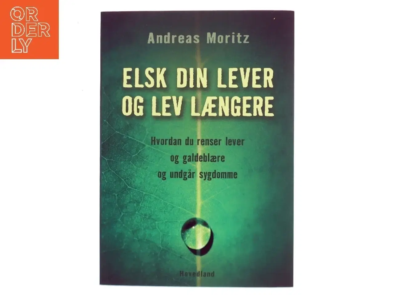 Billede 1 - Elsk din lever og lev længere : hvordan du renser lever og galdeblære og undgår sygdomme af Andreas Moritz (f. 1954) (Bog)