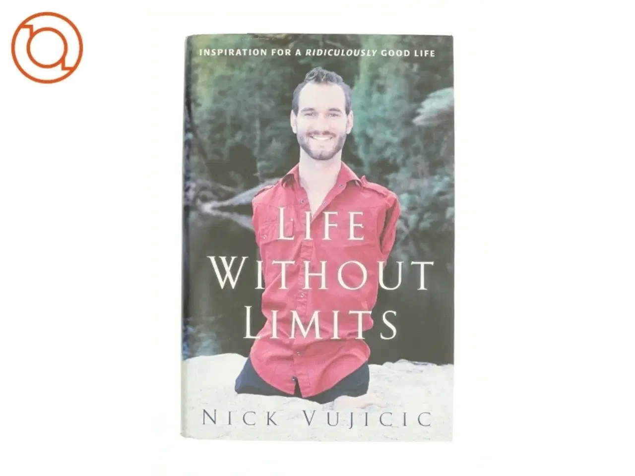 Billede 1 - Life Without Limits : Inspiration for a Ridiculously Good Life by Nick Vujicic af Vujicic, Nick (Bog)