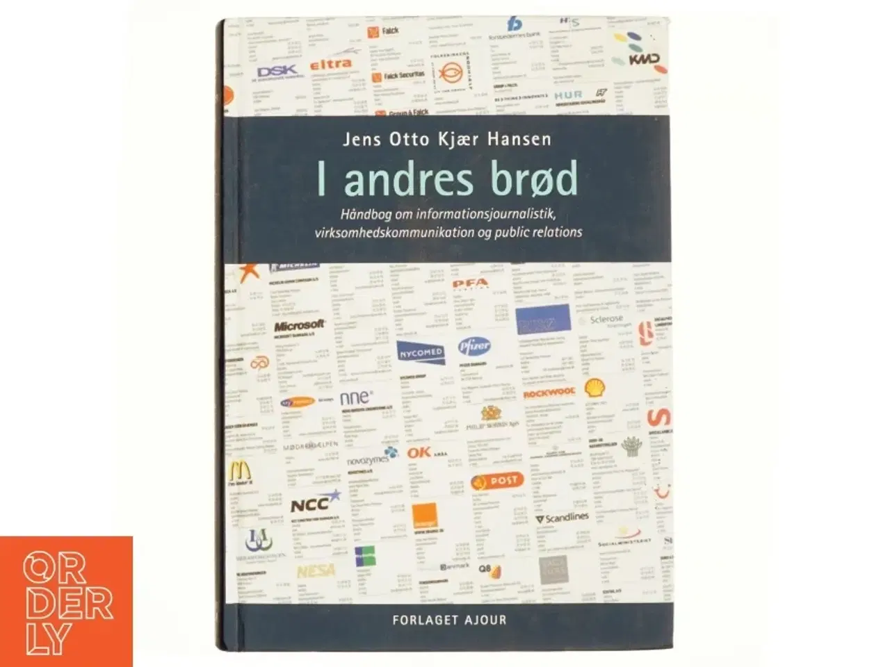 Billede 1 - I andres brød : håndbog om informationsjournalistik, virksomhedskommunikation og public relations af Jens Otto Kjær Hansen (Bog)