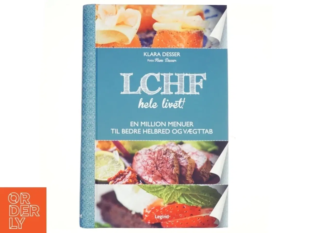 Billede 1 - LCHF hele livet! : en million menuer til bedre helbred og vægttab af Klara Desser (Bog)