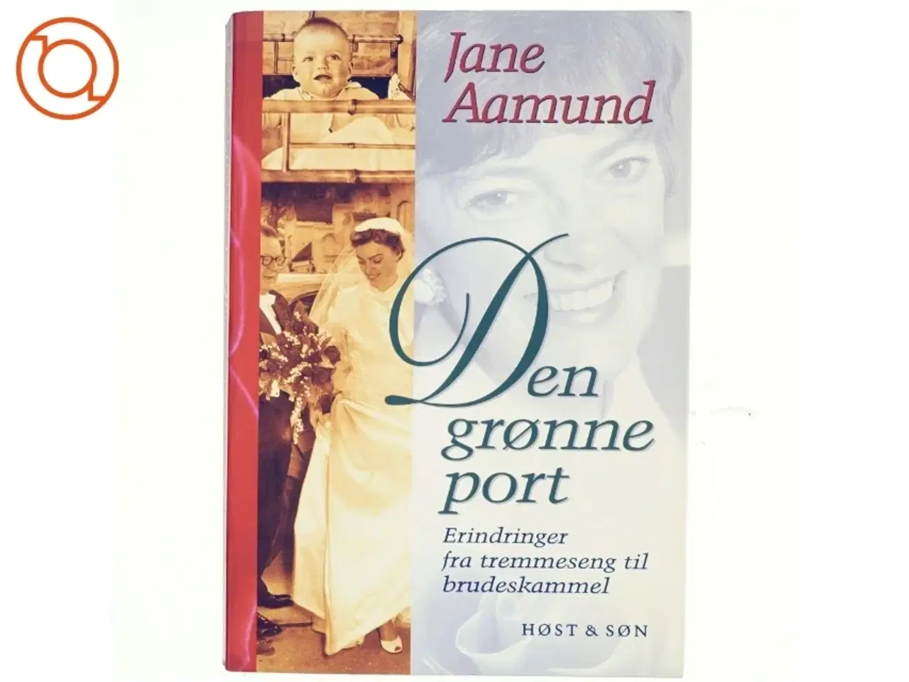 Billede 1 - Den grønne port : erindringer fra tremmeseng til brudeskammel af Jane Aamund (Bog)