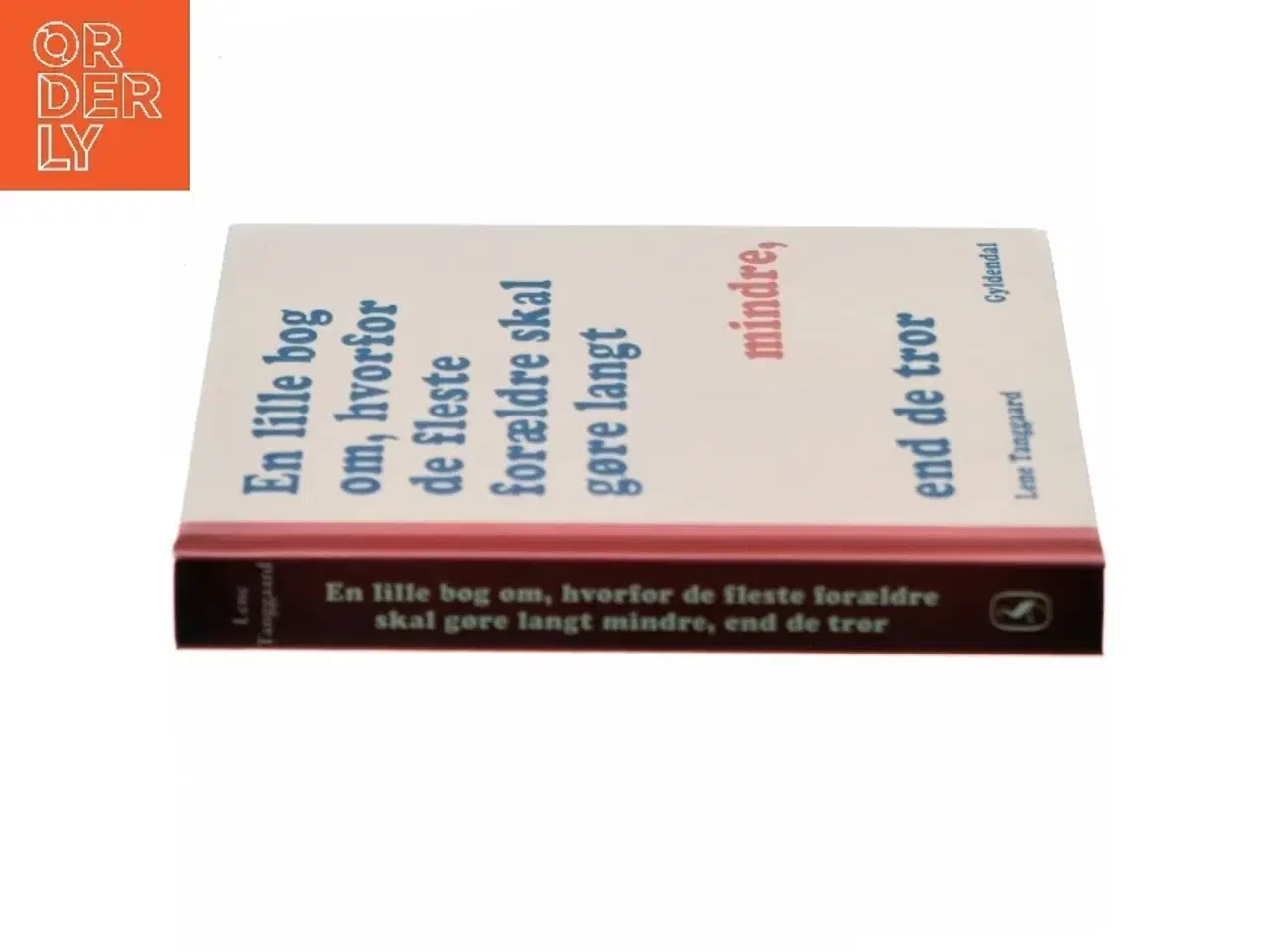 Billede 2 - En lille bog om, hvorfor de fleste forældre skal gøre langt mindre, end de tror af Lene Tanggaard (f. 1973) (Bog)