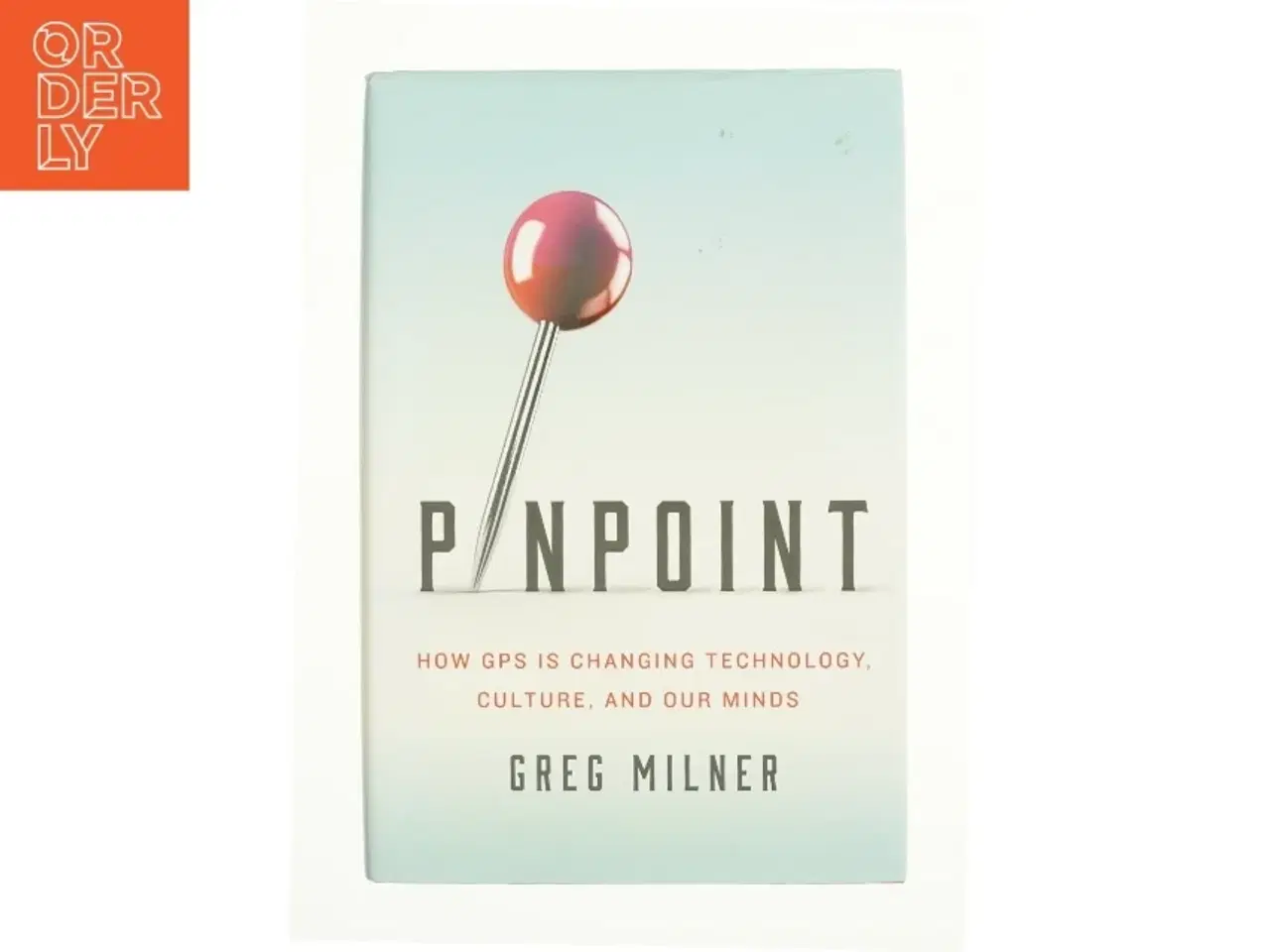 Billede 1 - Pinpoint How GPS Is Changing Technology, Culture, and Our Minds af Greg Milner (Bog)