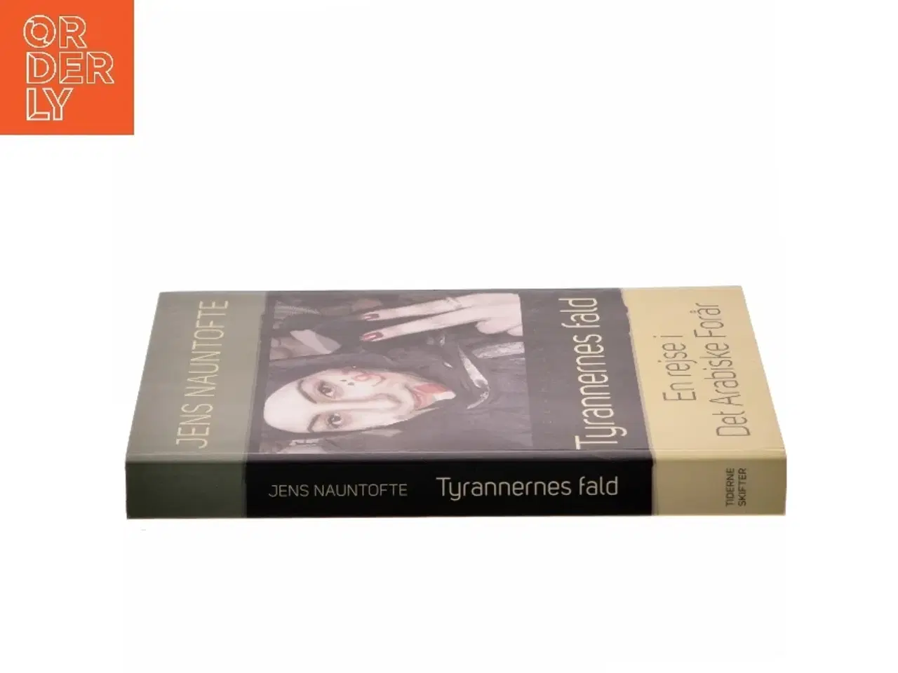 Billede 2 - Tyrannernes fald : en rejse i Det Arabiske Forår : Syrien, Egypten, Libyen og Tunesien 2011/12 af Jens Nauntofte (Bog)