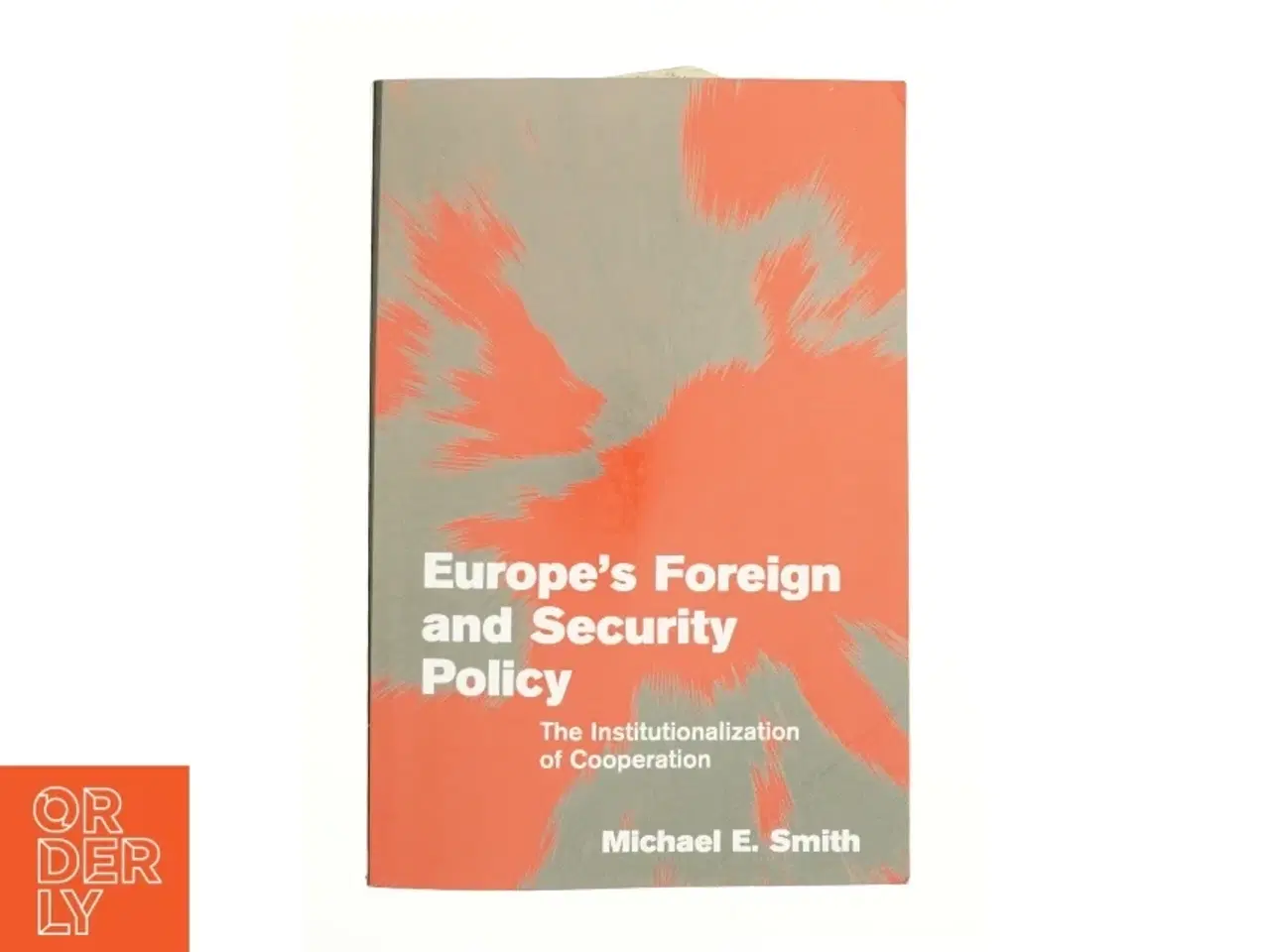 Billede 1 - Europe&#39;s Foreign and Security Policy: the Institutionalization of Cooperation af Michael E. Smith (Bog)