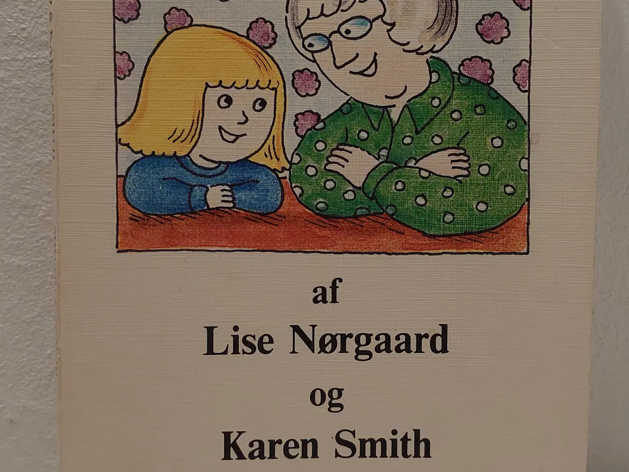 Billede 1 - Lise Nørgaard,Karen Smith:Mig og farmor.Dedikation