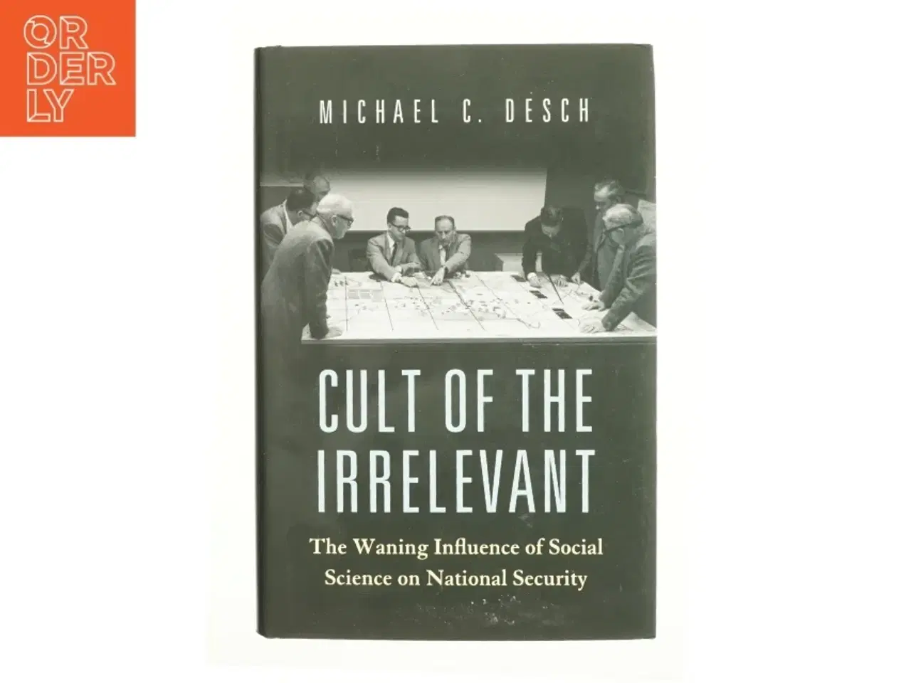 Billede 1 - Cult of the irrelevant : the waning influence of social science on national security af Michael C. Desch (1960-) (Bog)