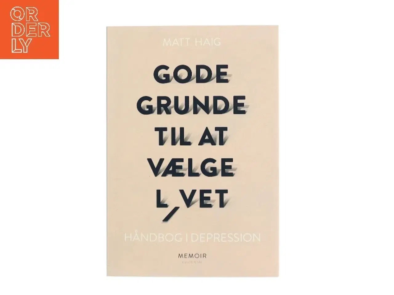 Billede 1 - Gode grunde til at vælge livet : håndbog i depression af Matt Haig (Bog)