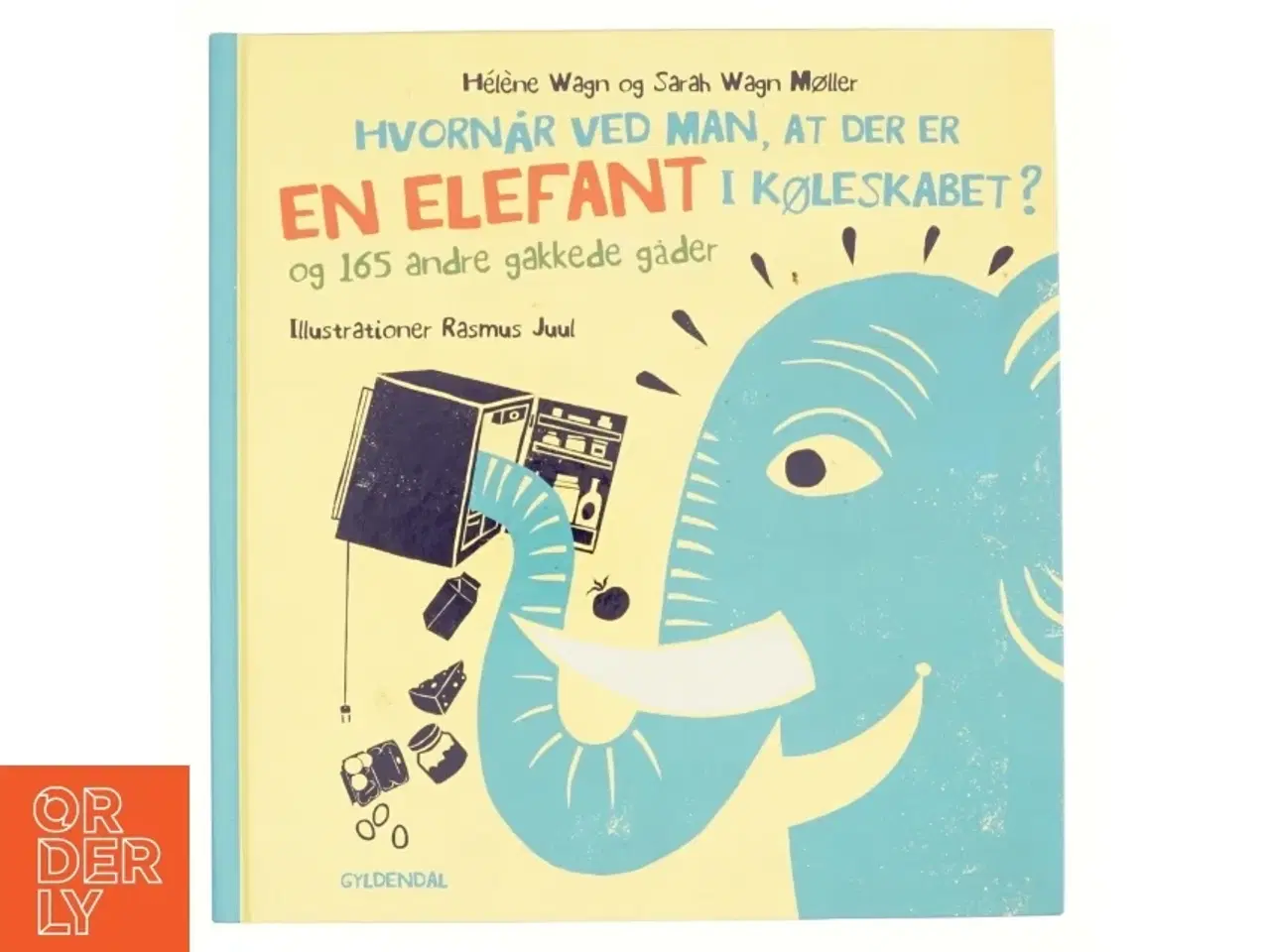 Billede 1 - Hvornår Ved Man, at Der Er en Elefant i Køleskabet? - Og 165 Andre Gakkede Gåder af Hélène Wagn, Sarah Wagn Møller (Bog)