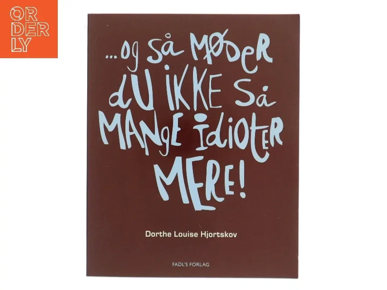Billede 1 - - og så møder du ikke så mange idioter mere! af Dorthe Louise Hjortskov (Bog)