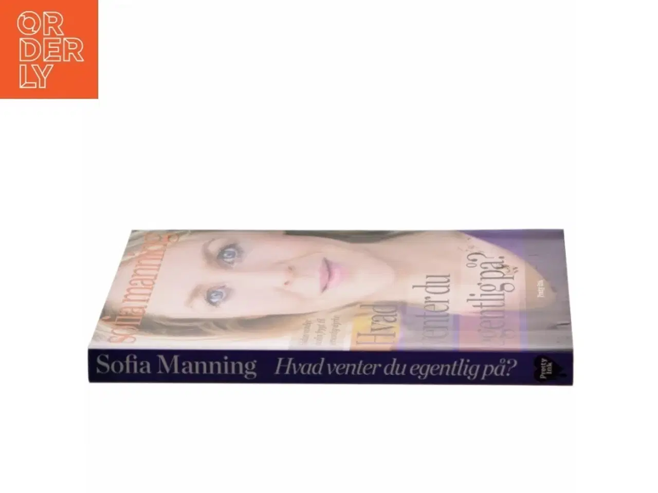 Billede 2 - Hvad venter du egentlig på? : sådan vender du din frygt til personlig styrke af Sofia Manning (Bog)