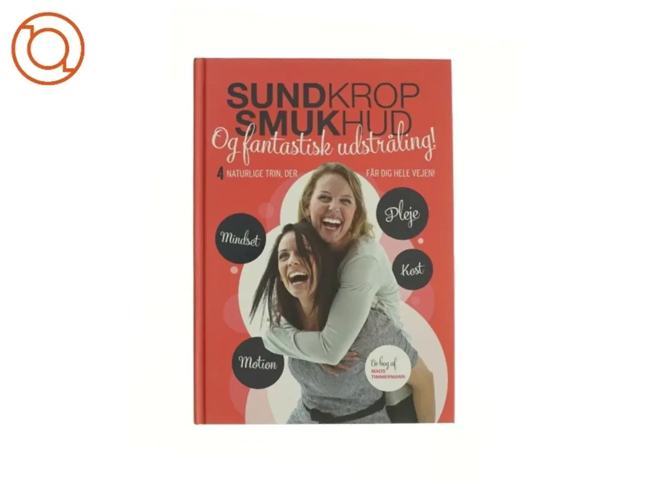 Billede 1 - Sund krop, smuk hud og fantastisk udstråling! af Mads Timmermann (Bog)