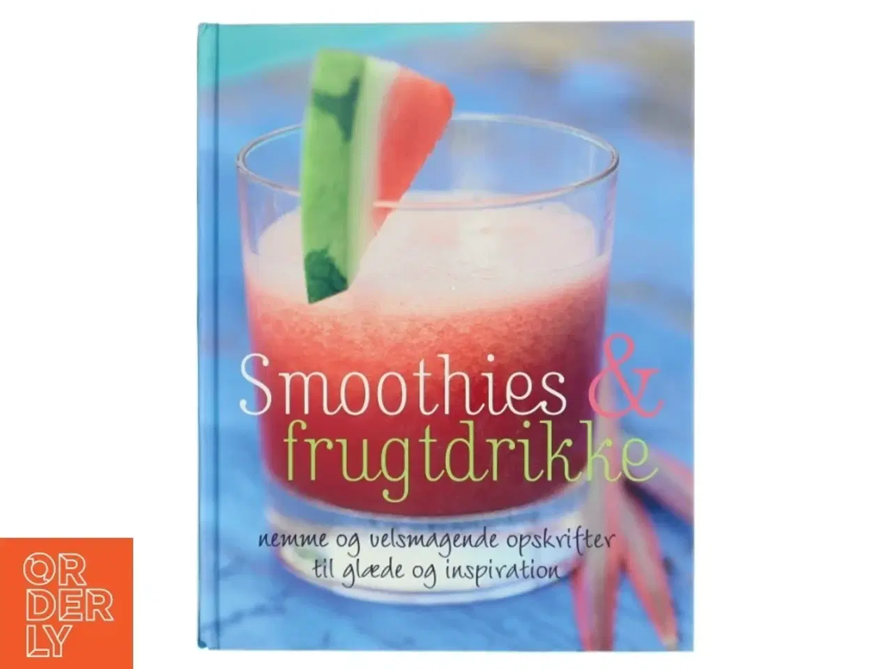 Billede 1 - Smoothies & frugtdrikke : nemme og velsmagende opskrifter til glæde og inspiration af Stevan Paul (Bog)