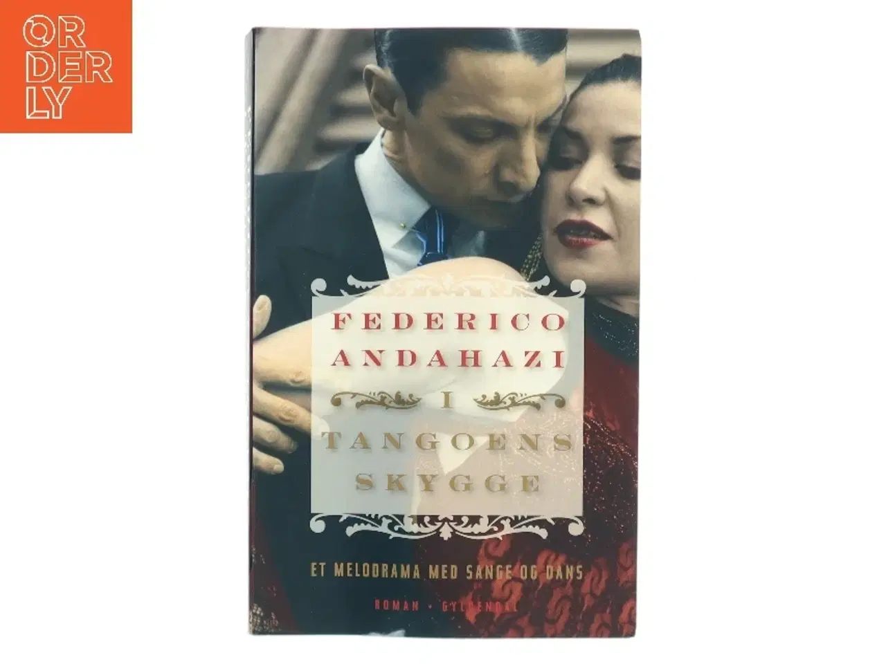 Billede 1 - I tangoens skygge : et melodrama med sange og dans : roman af Federico Andahazi (Bog)