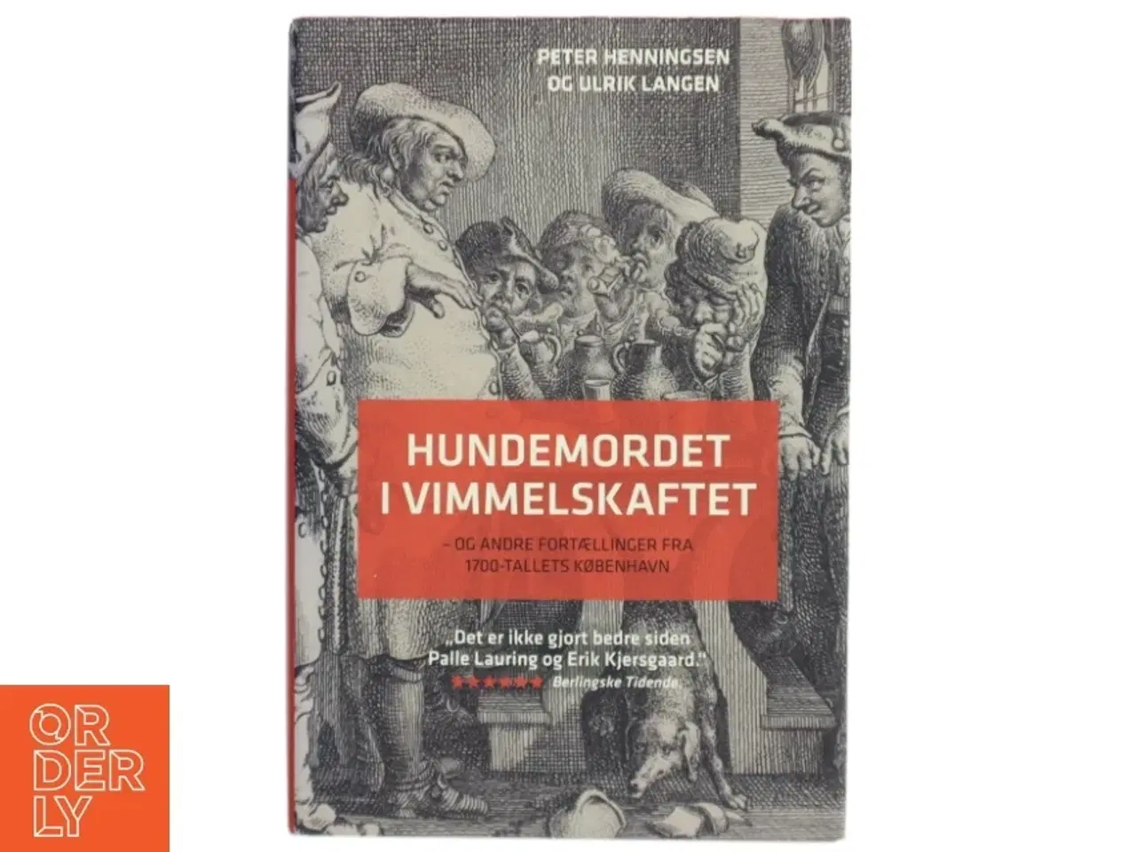 Billede 1 - Hundemordet i Vimmelskaftet : og andre fortællinger fra 1700-tallets København af Peter Henningsen (f. 1964) (Bog)