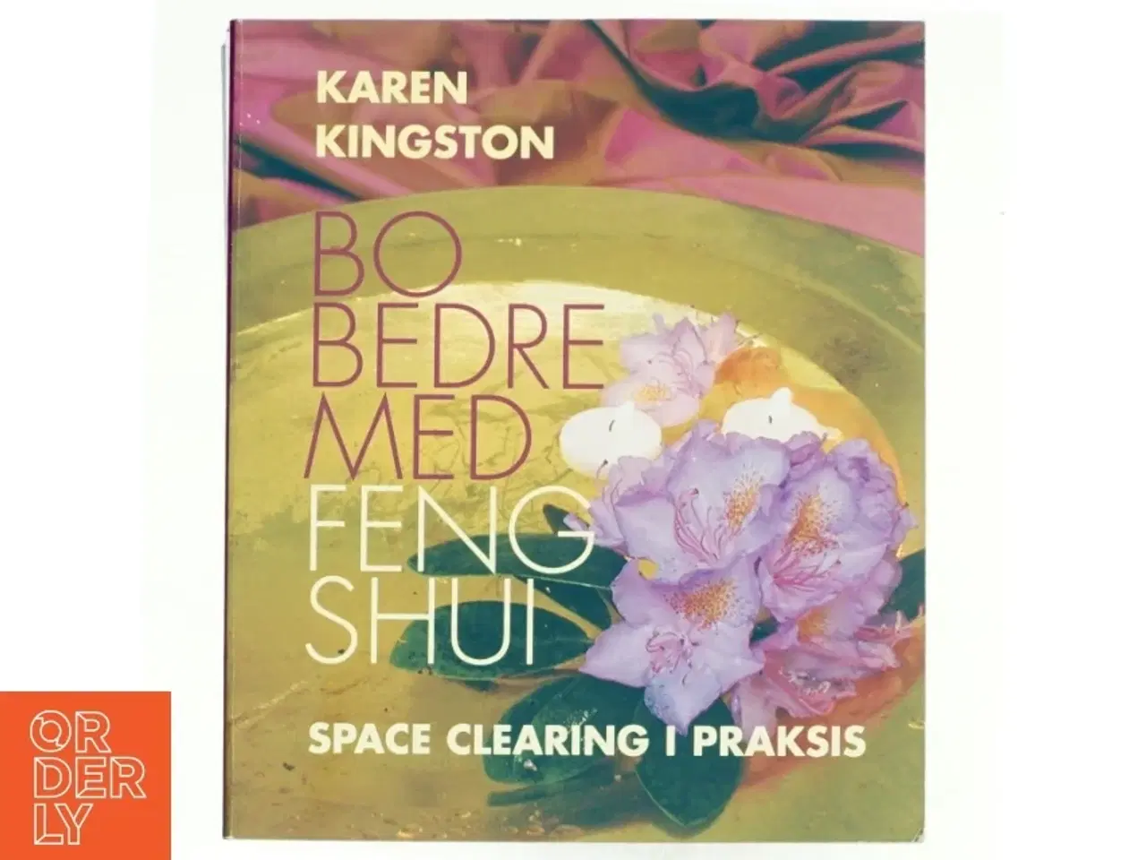 Billede 1 - Bo bedre med Feng Shui : space clearing i praksis af Karen Kingston (Bog)