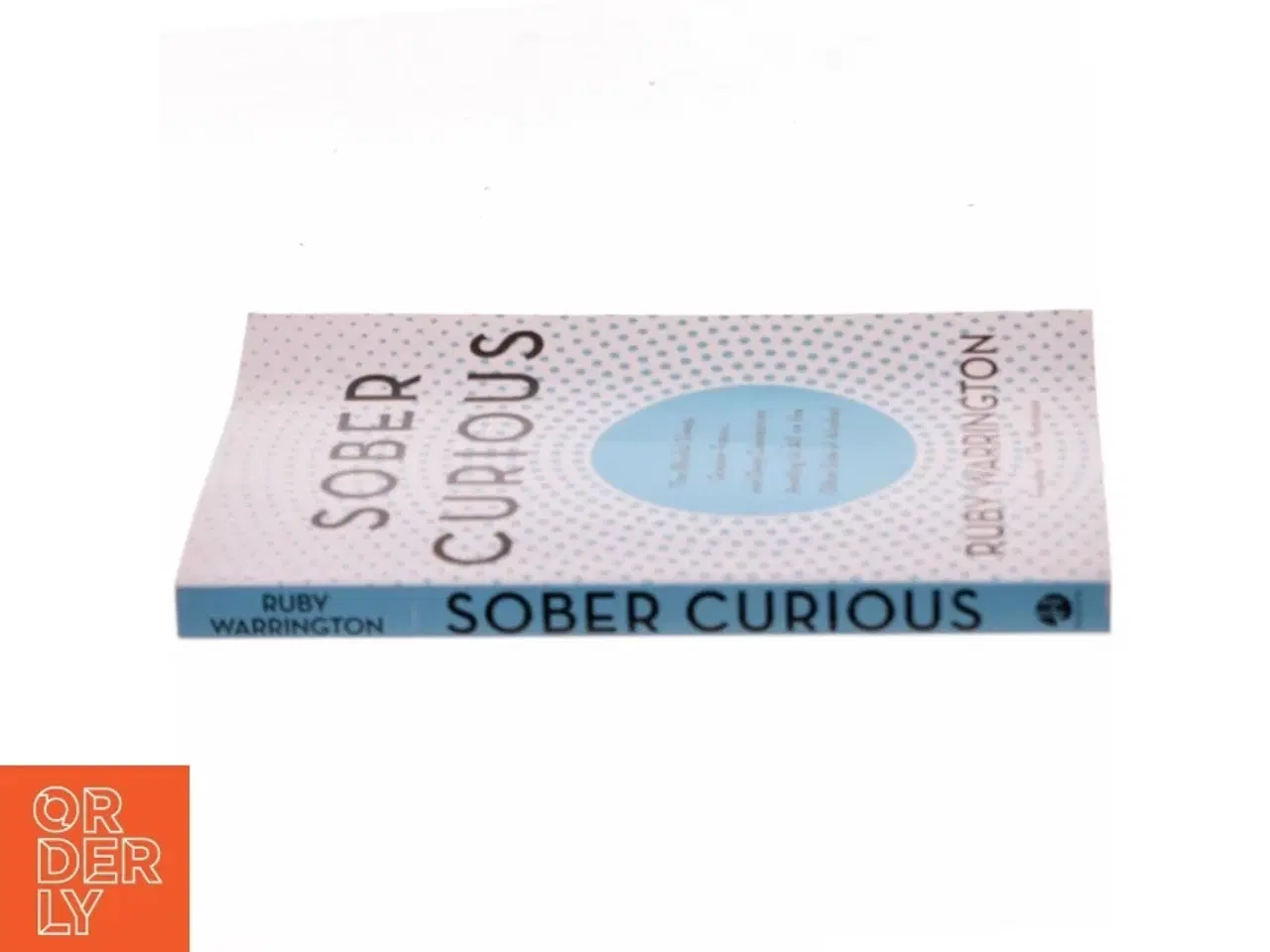Billede 2 - Sober curious : the blissful sleep, greater focus, limitless presence, and deep connection awaiting us all on the other side of alcohol af Ruby Warrin