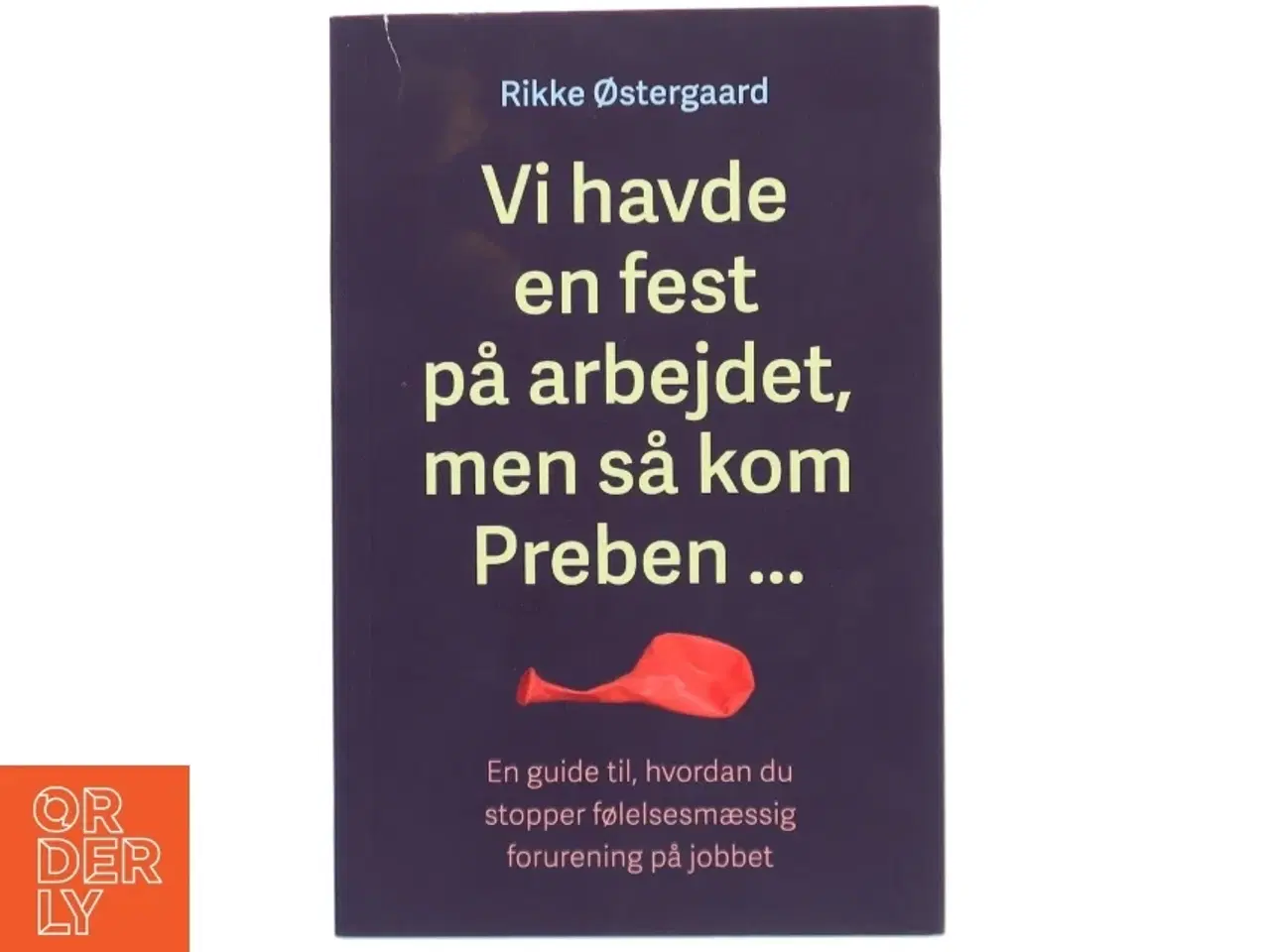 Billede 1 - Vi havde en fest på arbejdet, men så kom Preben - : en guide til, hvordan du stopper følelsesmæssig forurening på jobbet af Rikke Østergaard (f. 1976)