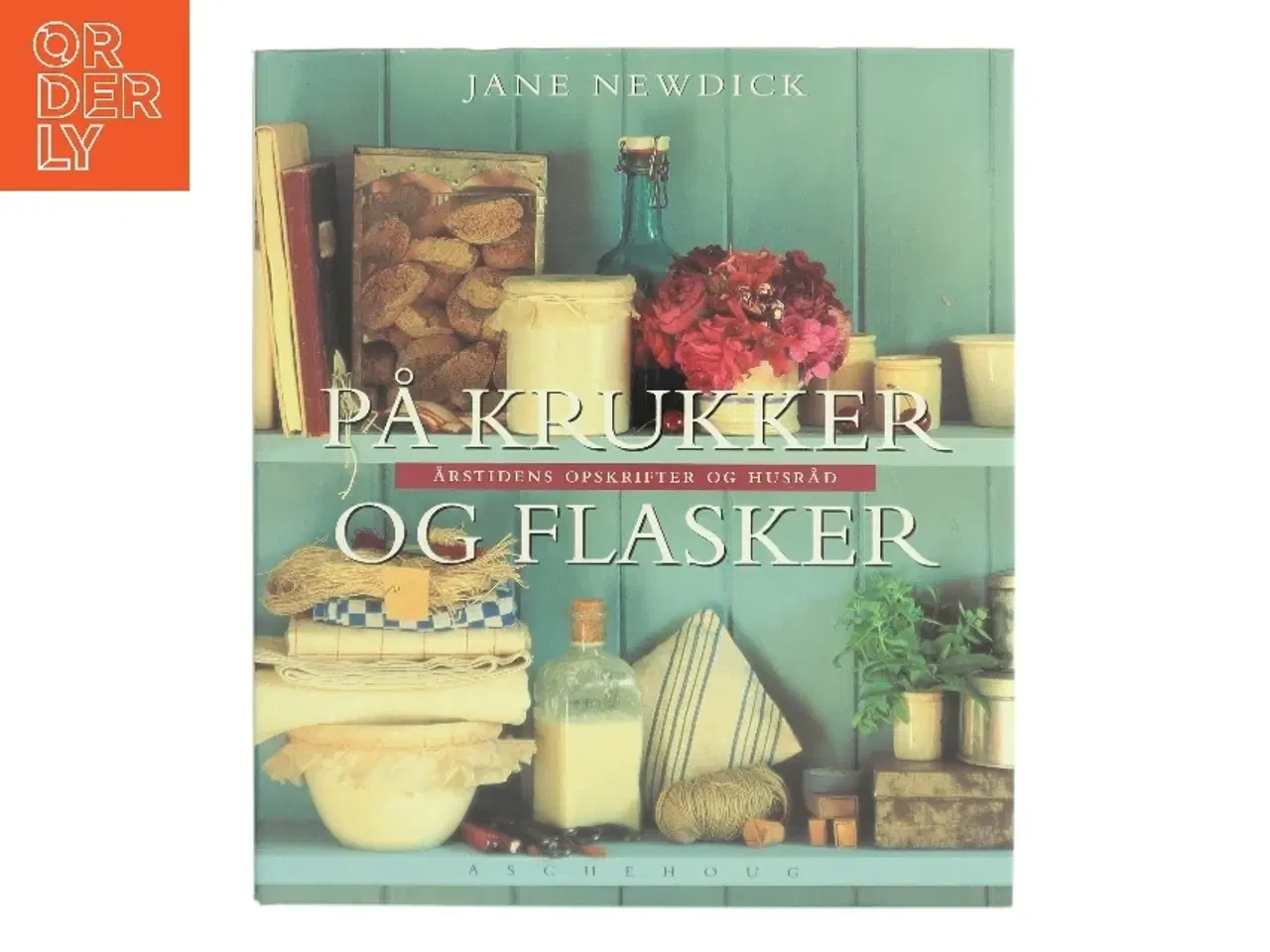 Billede 1 - På krukker og flasker : årstidens opskrifter og husråd af Jane Newdick (Bog)