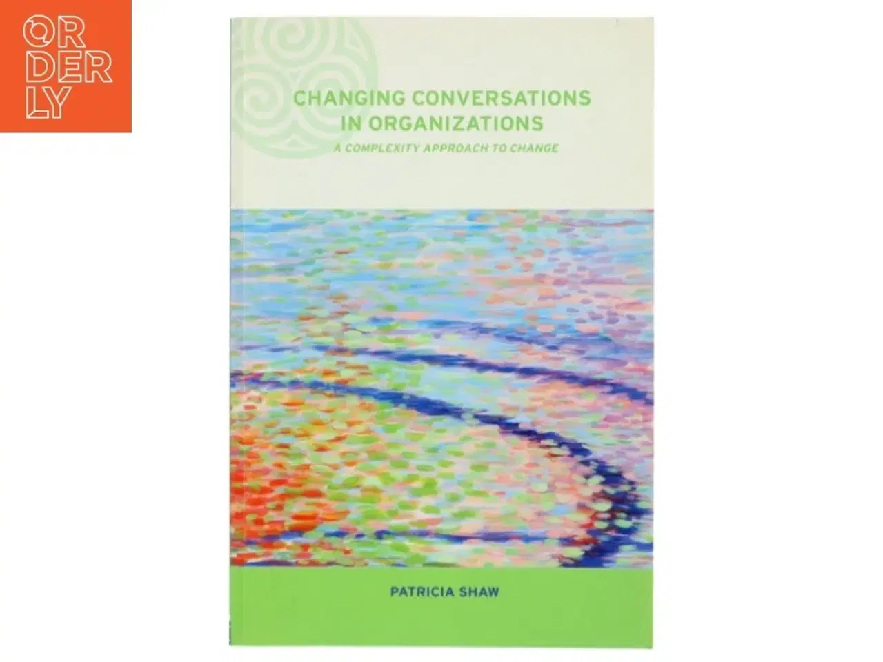 Billede 1 - Changing conversations in organizations : A complexity approach to change af Patricia Shaw (Bog)