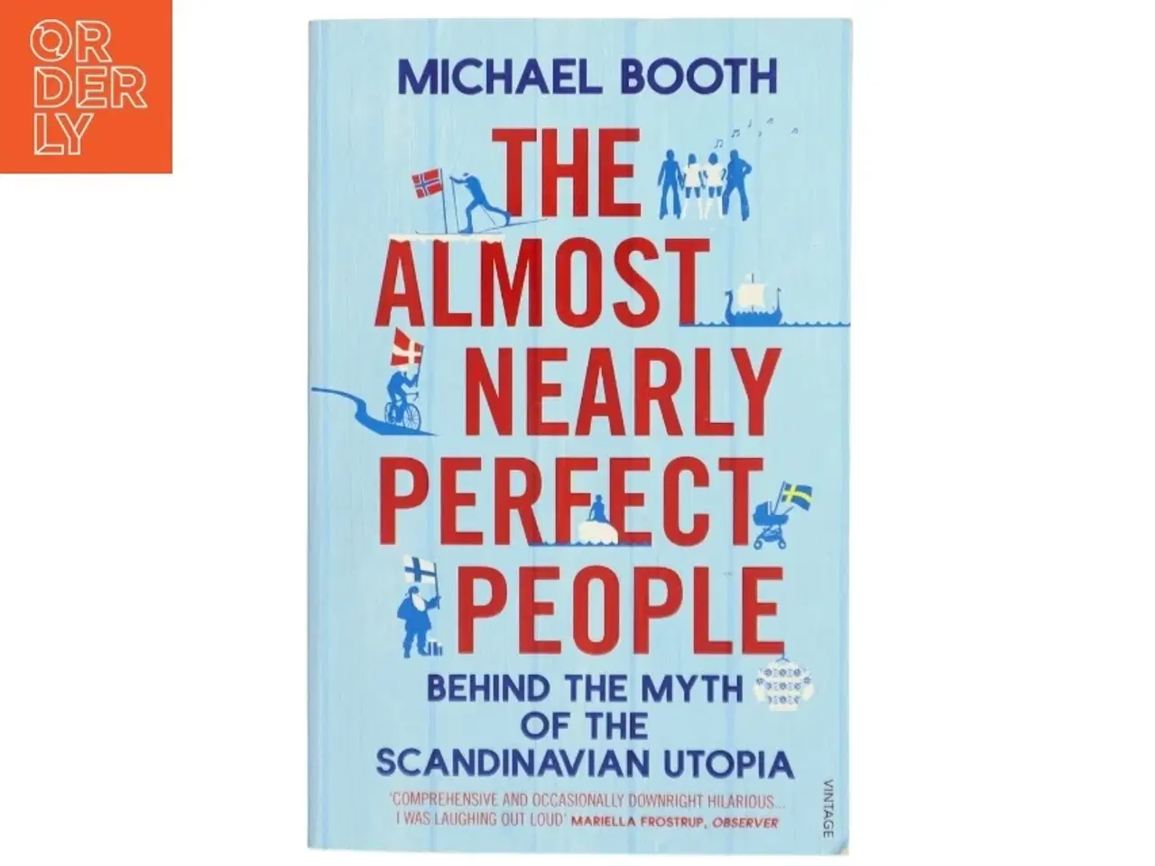 Billede 1 - The almost nearly perfect people : behind the myth of the scandinavian utopia af Michael Booth (Bog)