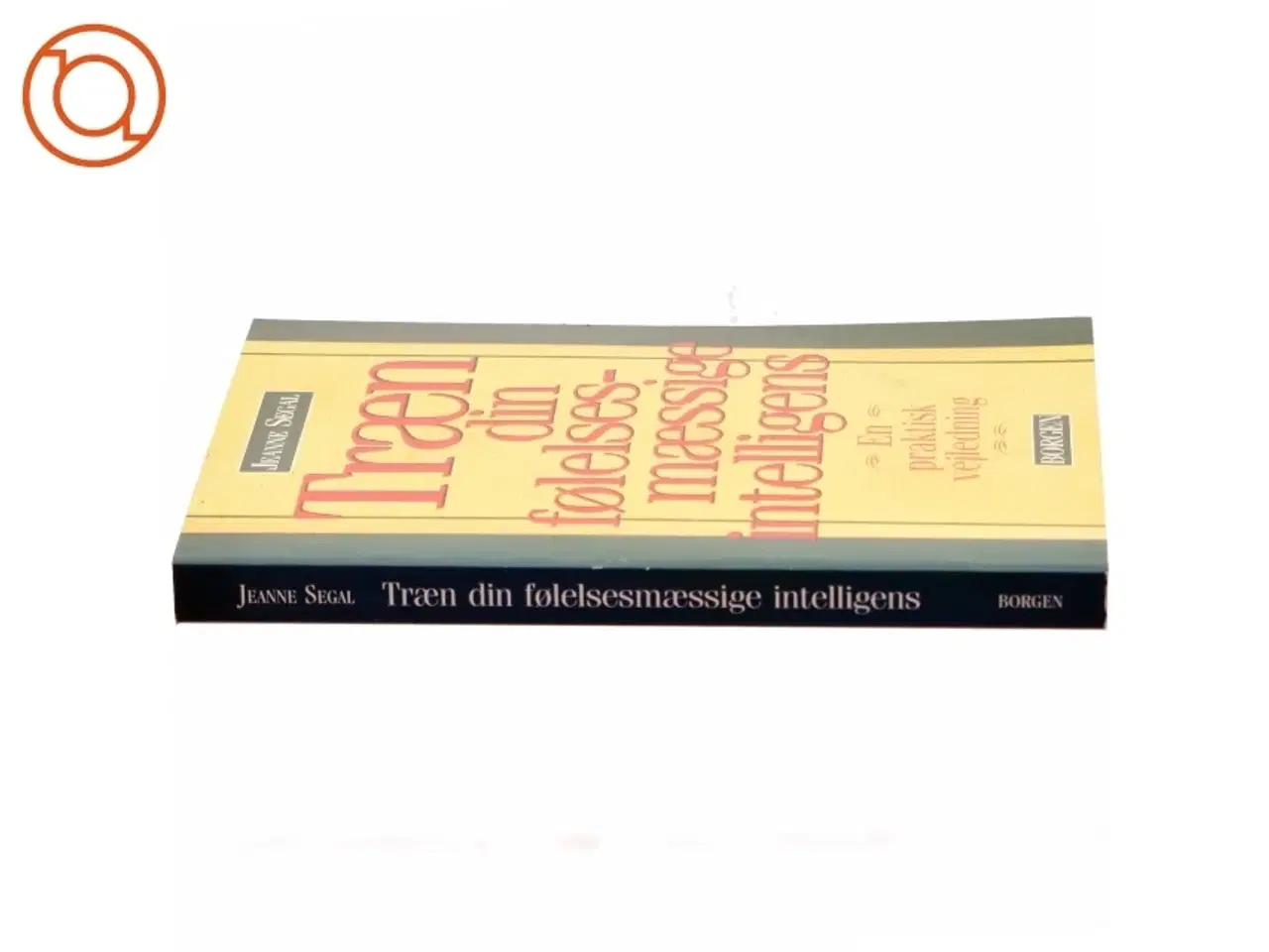 Billede 2 - Træn din følelsesmæssige intelligens : en praktisk vejledning af Jeanne Segal (Bog)