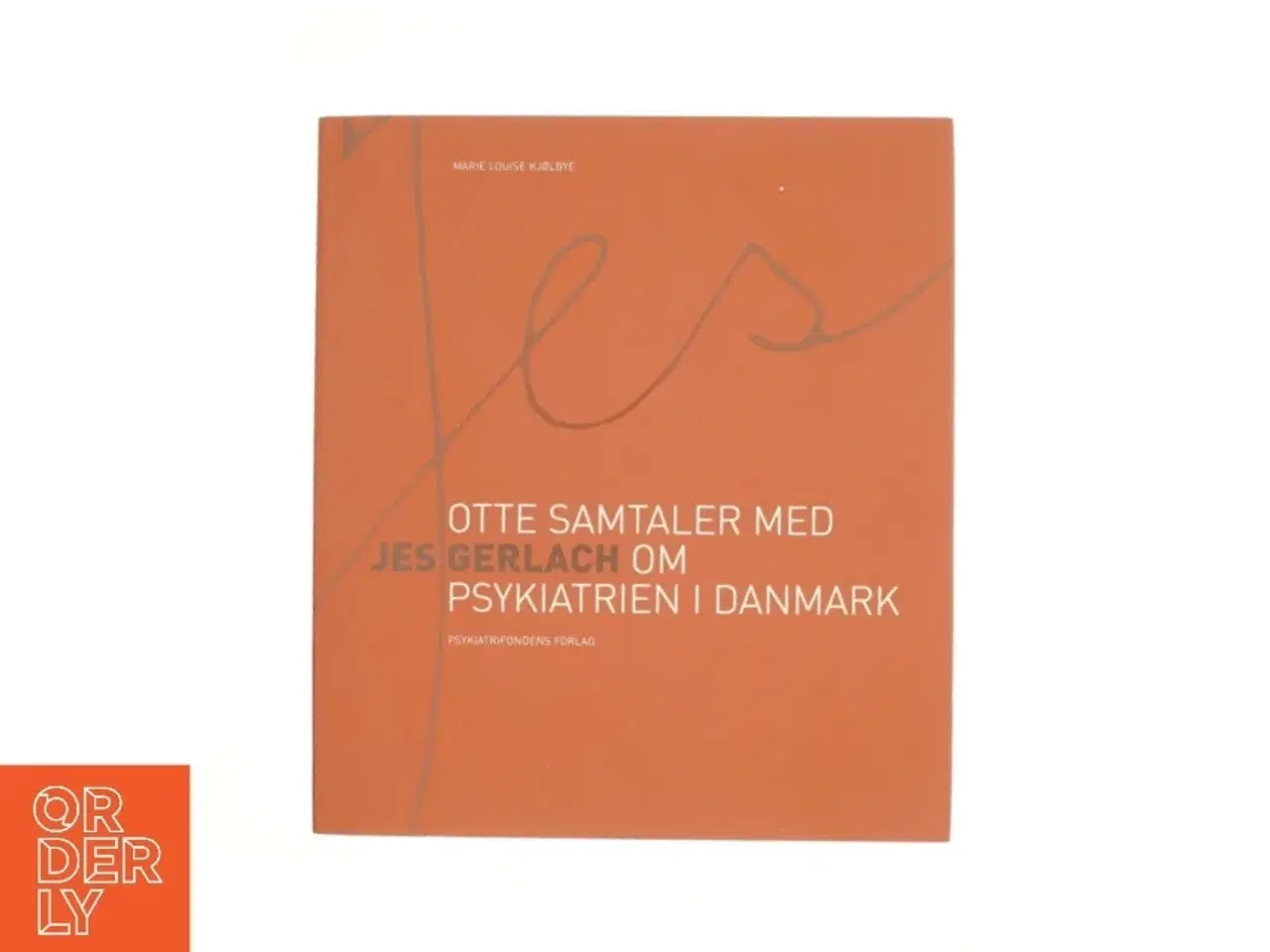 Billede 1 - Jes - otte samtaler med Jes Gerlach om psykiatrien i Danmark af Marie Louise Kjølbye (Bog)