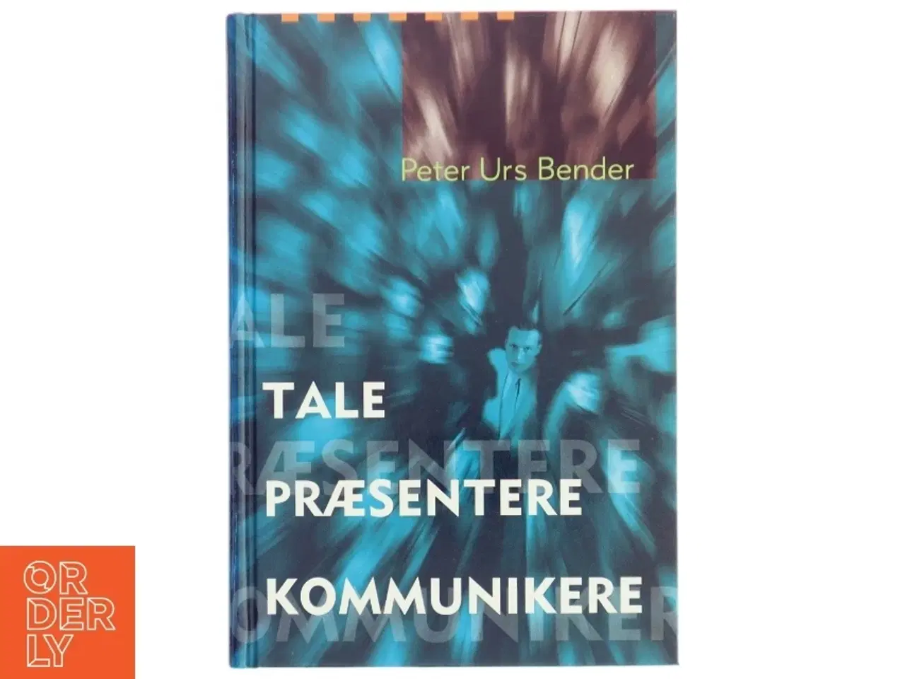 Billede 1 - Tale Præsentere Kommunikere af Peter Urs Bender (Bog)