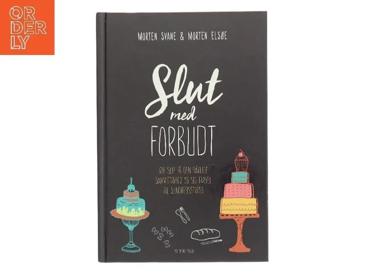 Billede 1 - Slut med forbudt : giv slip på den dårlige samvittighed og sig farvel til sundhedsstress af Morten Svane (Bog)