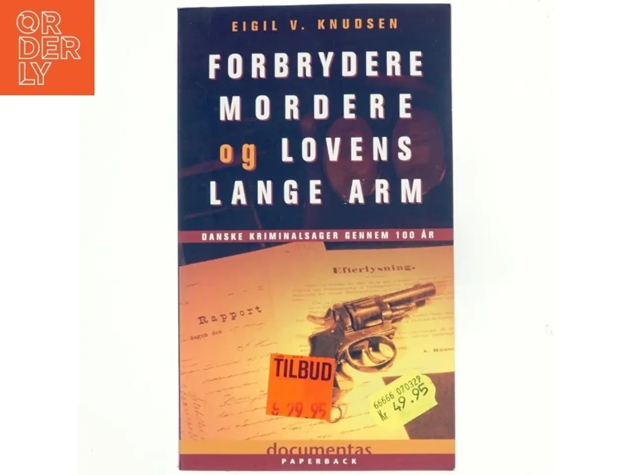Billede 1 - Forbrydere, mordere og lovens lange arm : danske kriminalsager gennem 100 år af Eigil V. Knudsen (Bog)