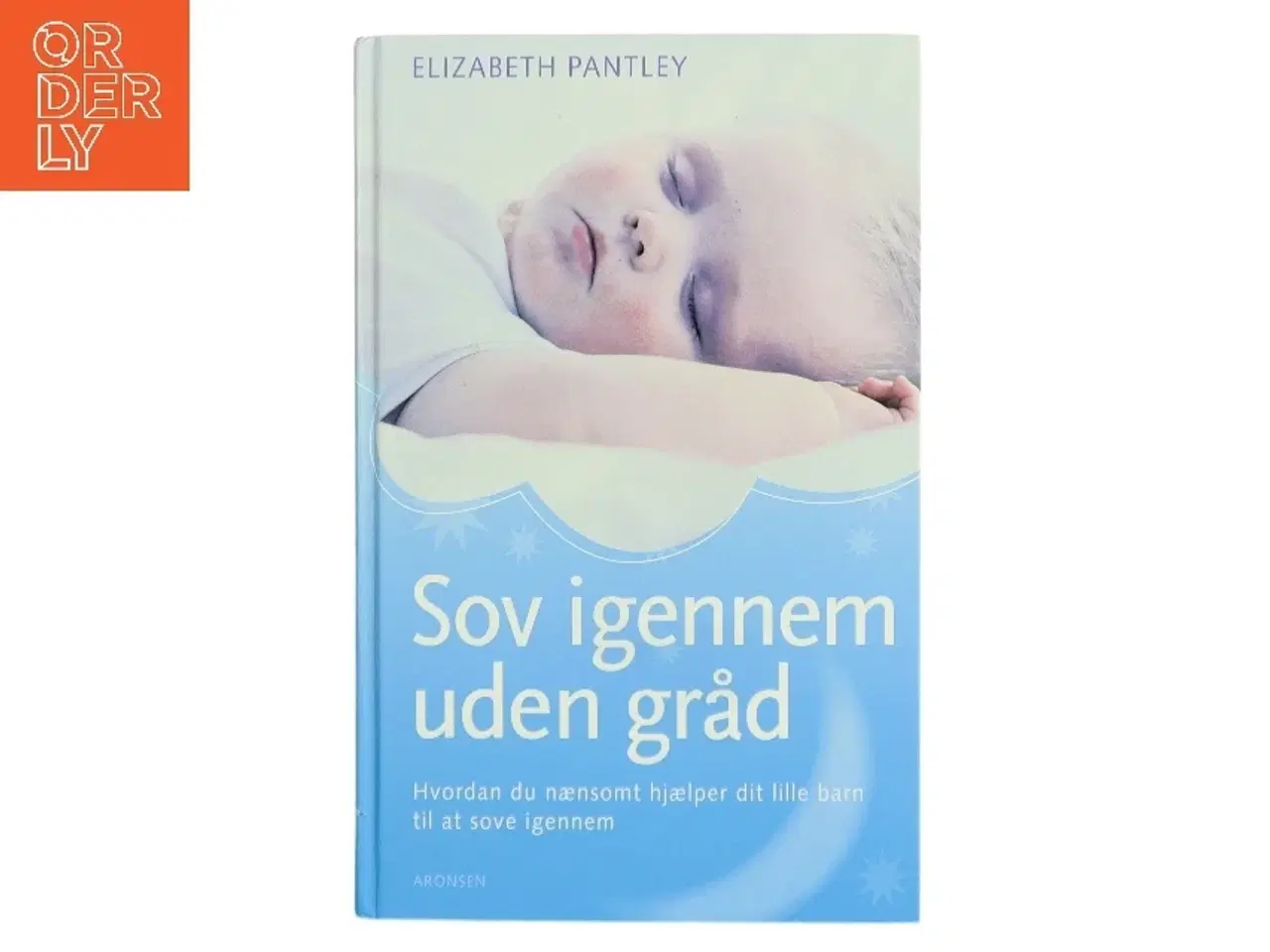 Billede 1 - Sov igennem uden gråd : hvordan du nænsomt hjælper dit lille barn til at sove igennem af Elizabeth Pantley (Bog)