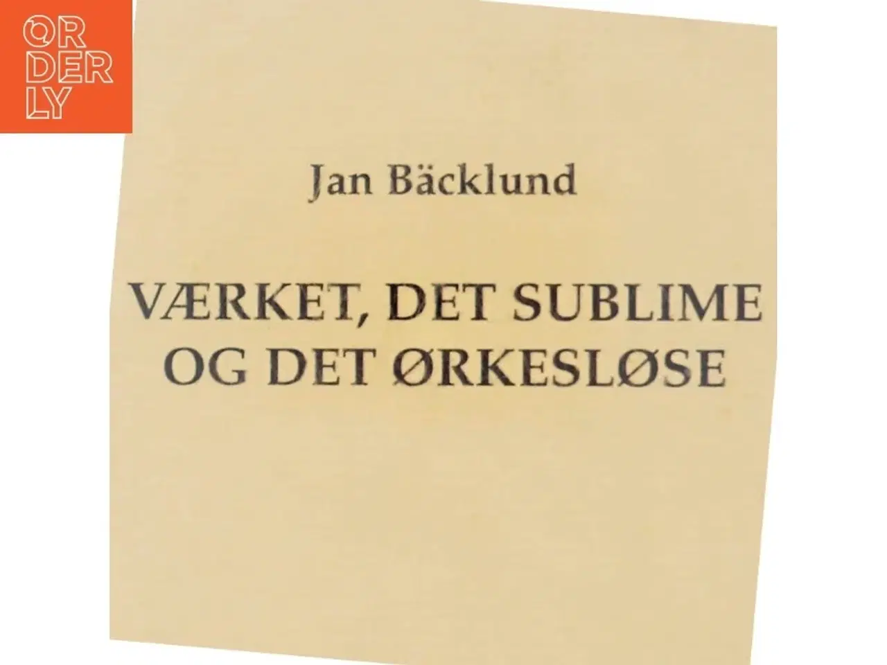 Billede 5 - Værket, Det Sublime og Det Ørkesløse af Jan Bäcklund (Bog)