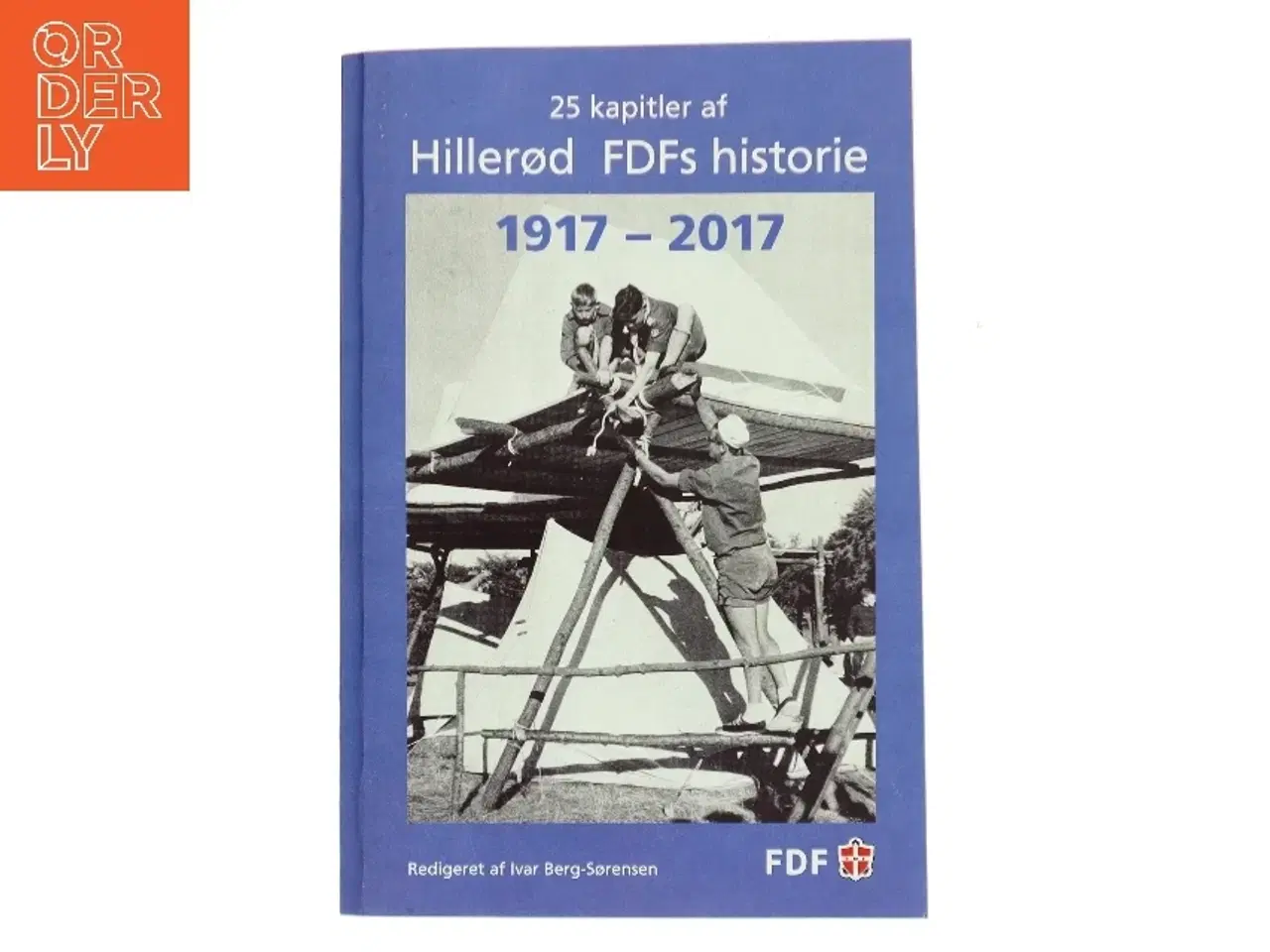 Billede 1 - 25 kapitler af Hillerød FDFs historie 1917 – 2017 af Redigeret af Ivar Berg-Sørensen (Bog)