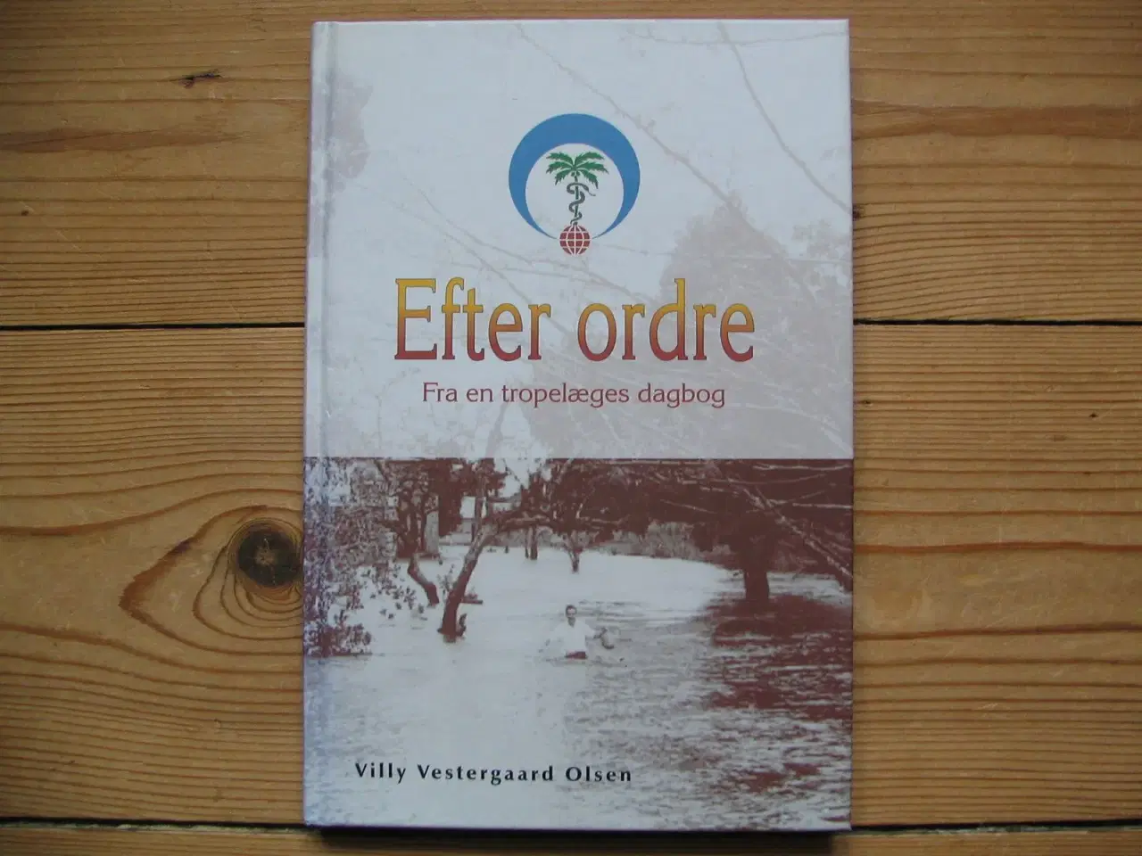 Billede 1 - Efter ordre  fra en tropelæges dagbog