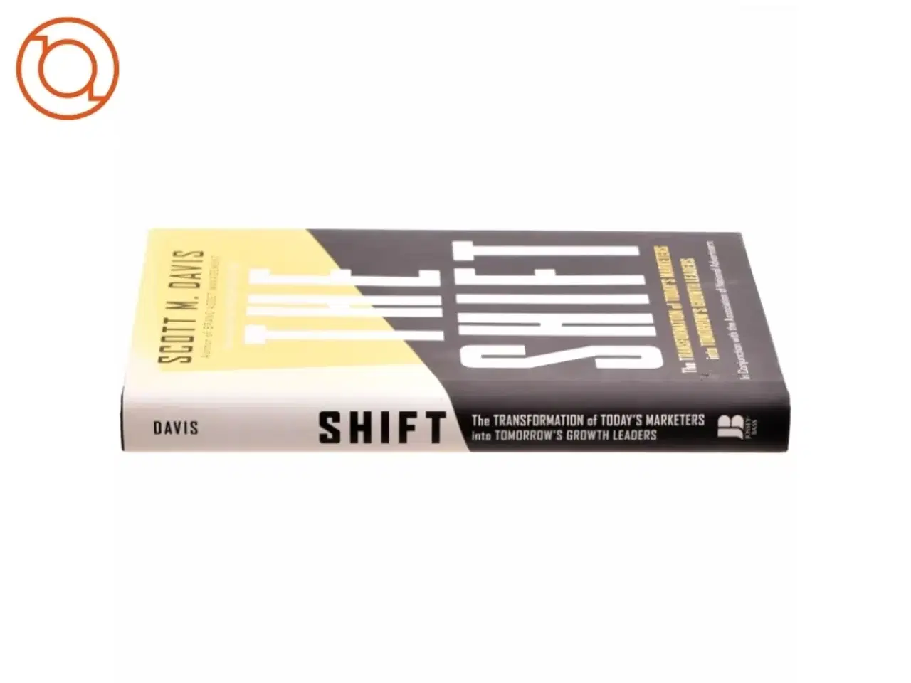 Billede 2 - The shift : The transformation of today&#39;s marketers into tomorrow&#39;s growth leaders af Scott M. Davis (Bog)
