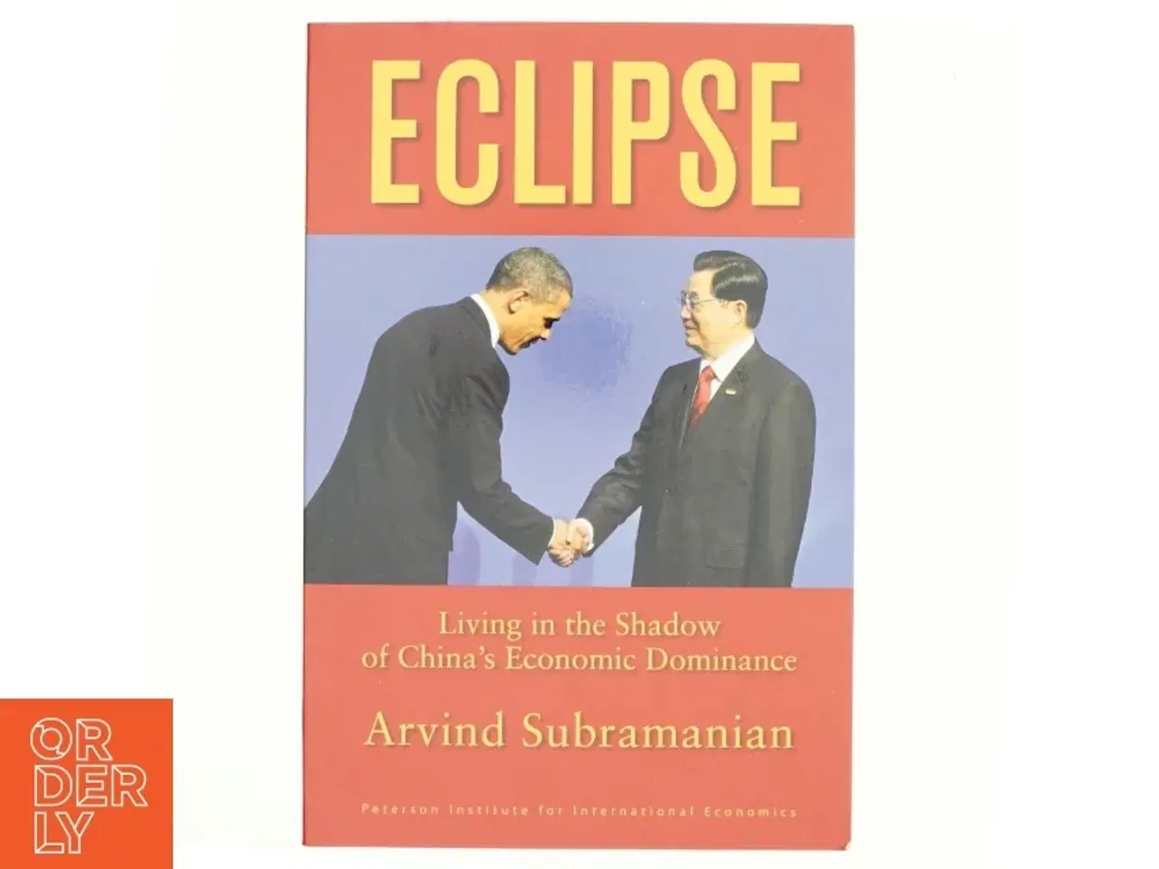 Billede 1 - Eclipse : living in the shadow of China's economic dominance af Arvind Subramanian (Bog)