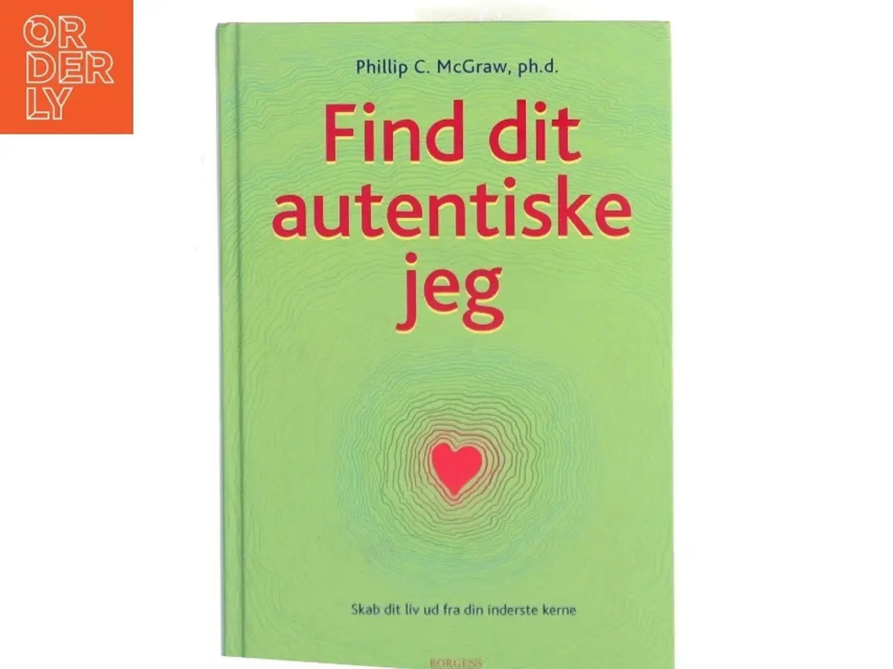 Billede 1 - Find dit autentiske jeg : skab dit liv ud fra din inderste kerne af Phillip C. McGraw (Bog)