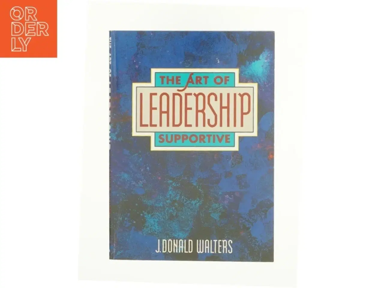Billede 1 - The Art of Supportive Leadership by J. Donald Walters af J. Donald Walters (Bog)