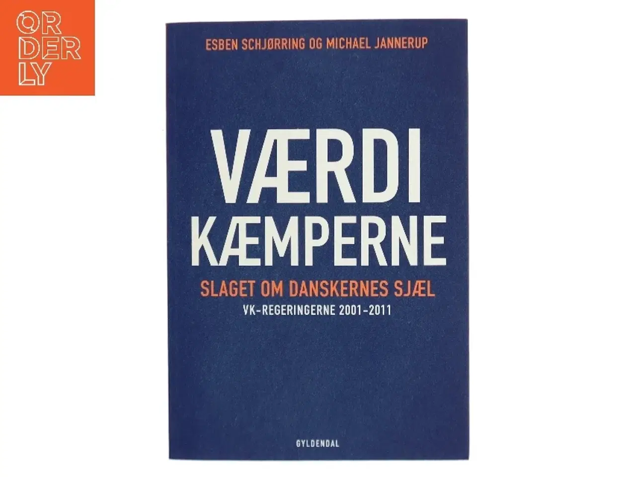 Billede 1 - Værdikæmperne : slaget om danskernes sjæl : VK-regeringerne 2001-2011 af Esben Schjørring (Bog)