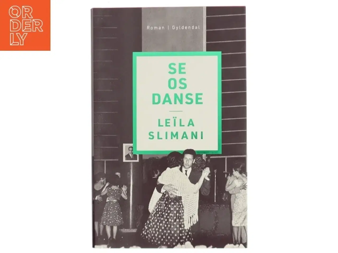 Billede 1 - Se os danse af Le&#239;la Slimani (f. 1981) (Bog)